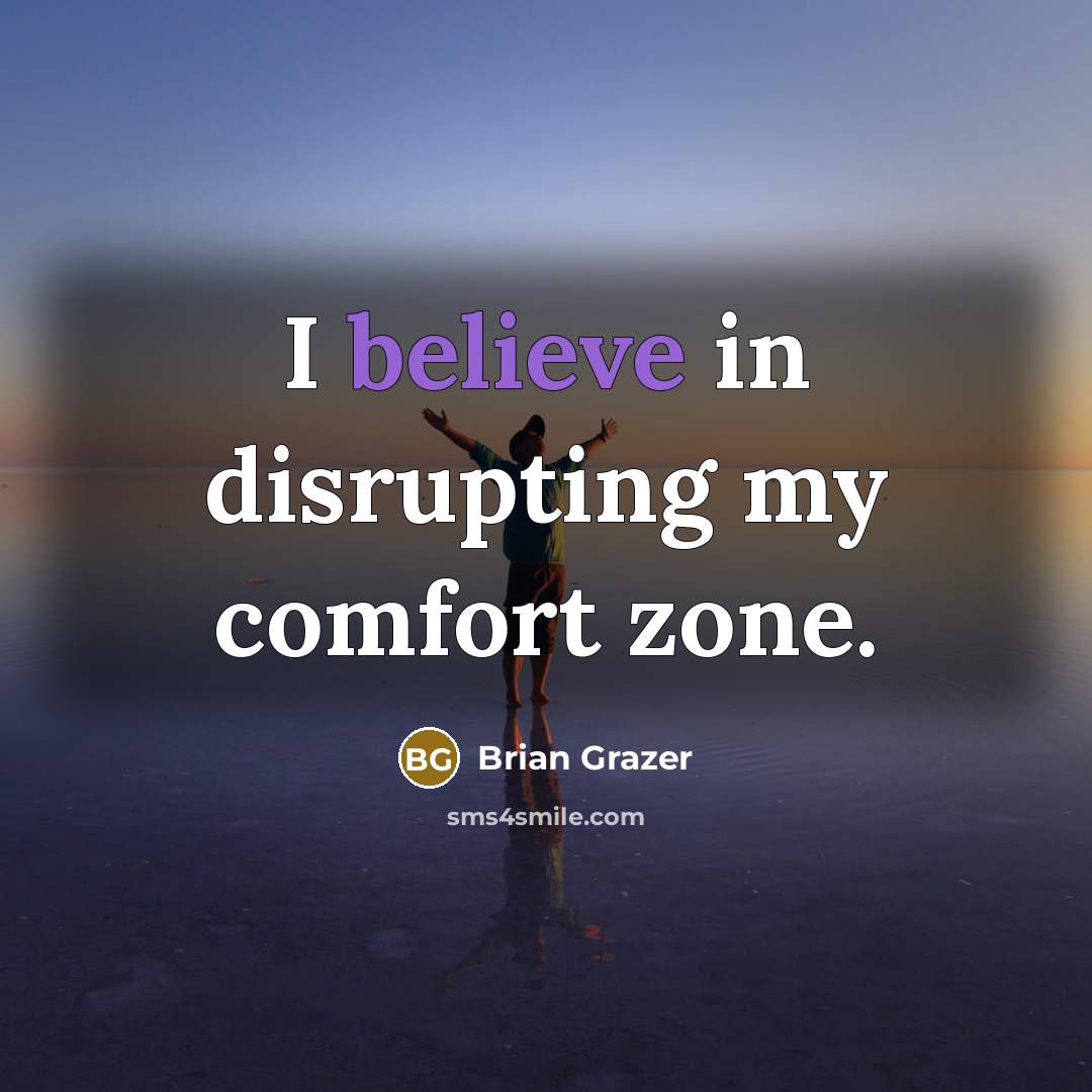 “I believe in disrupting my comfort zone.…” quote by Brian Grazer
