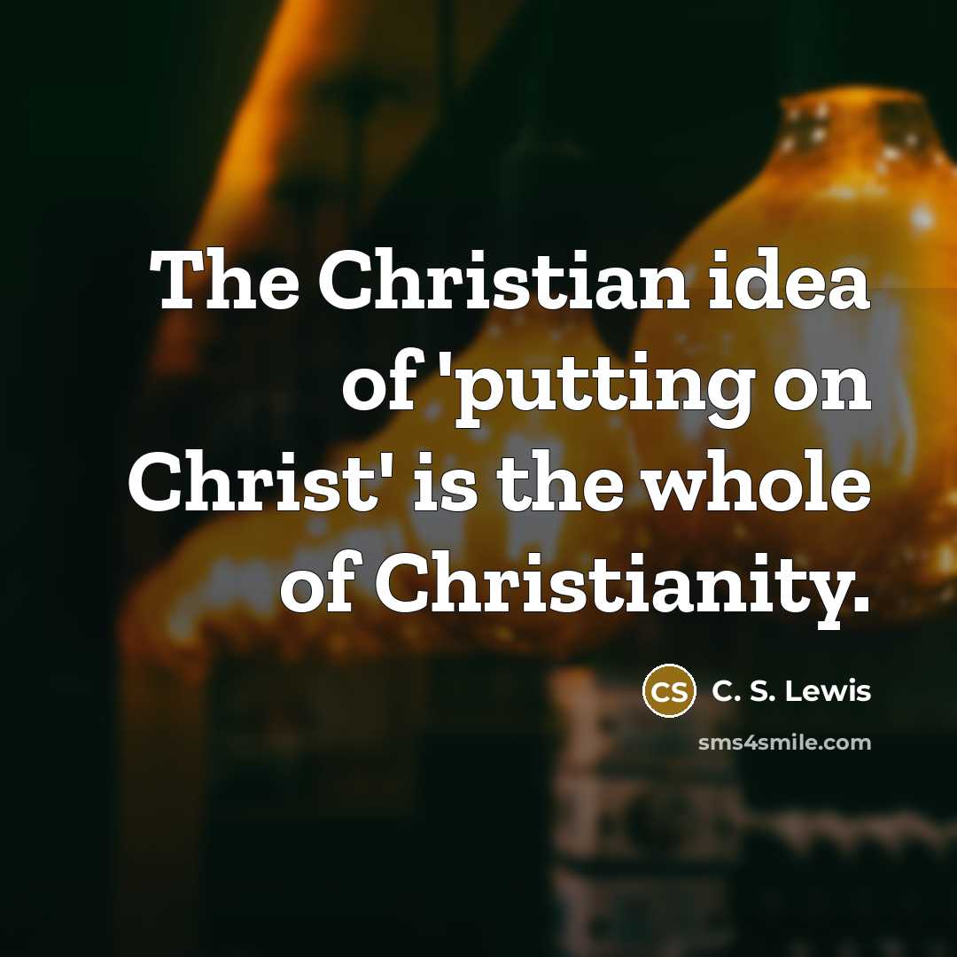 “The Christian idea of 'putting on Christ' is the whole…” quote by C. S. Lewis