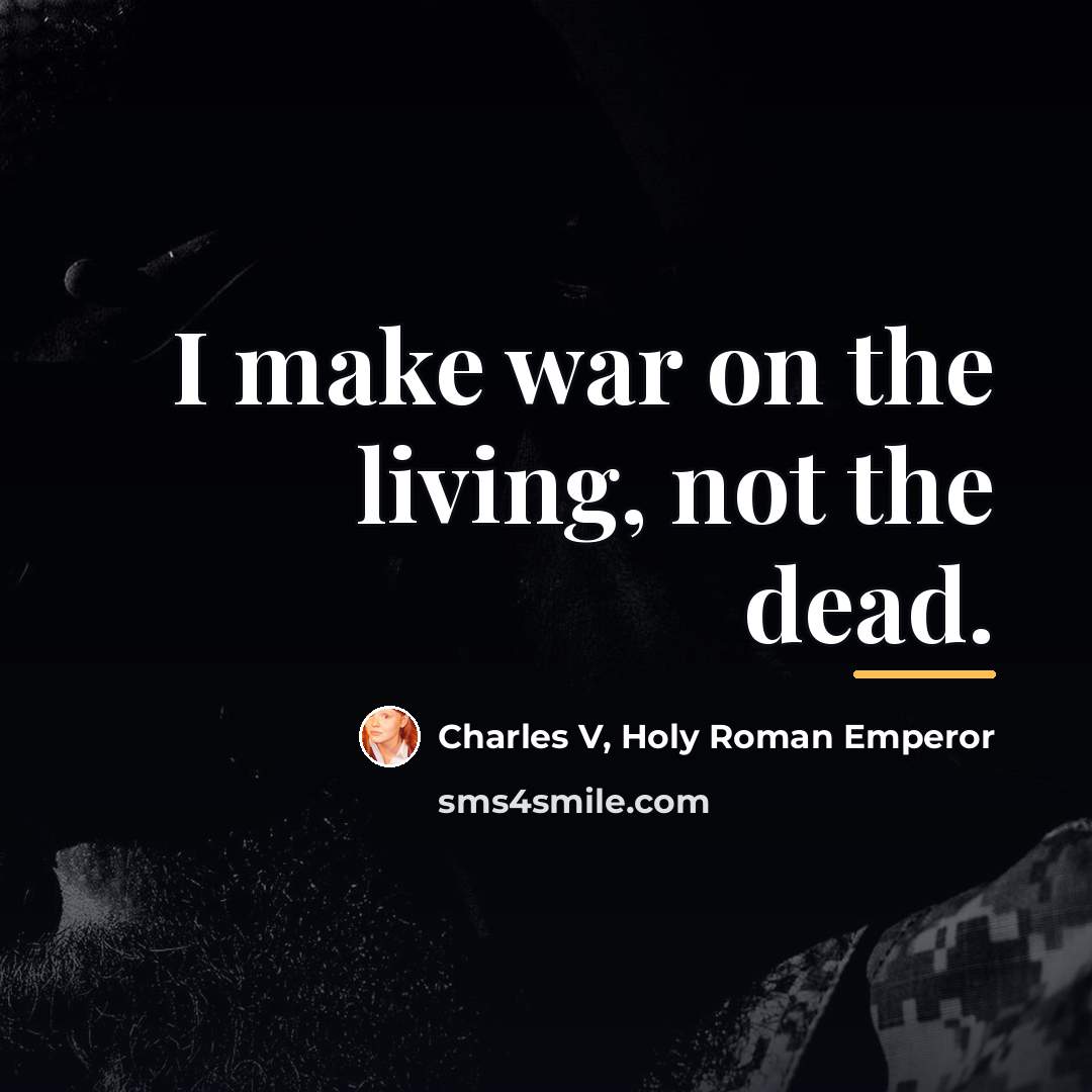 “I make war on the living, not the dead.…” quote by Charles V, Holy Roman Emperor