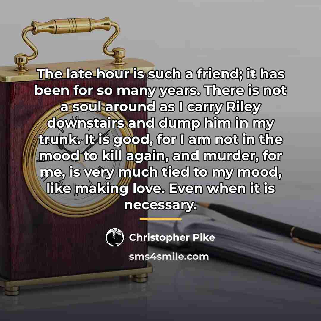 “The late hour is such a friend; it has been…” quote by Christopher Pike