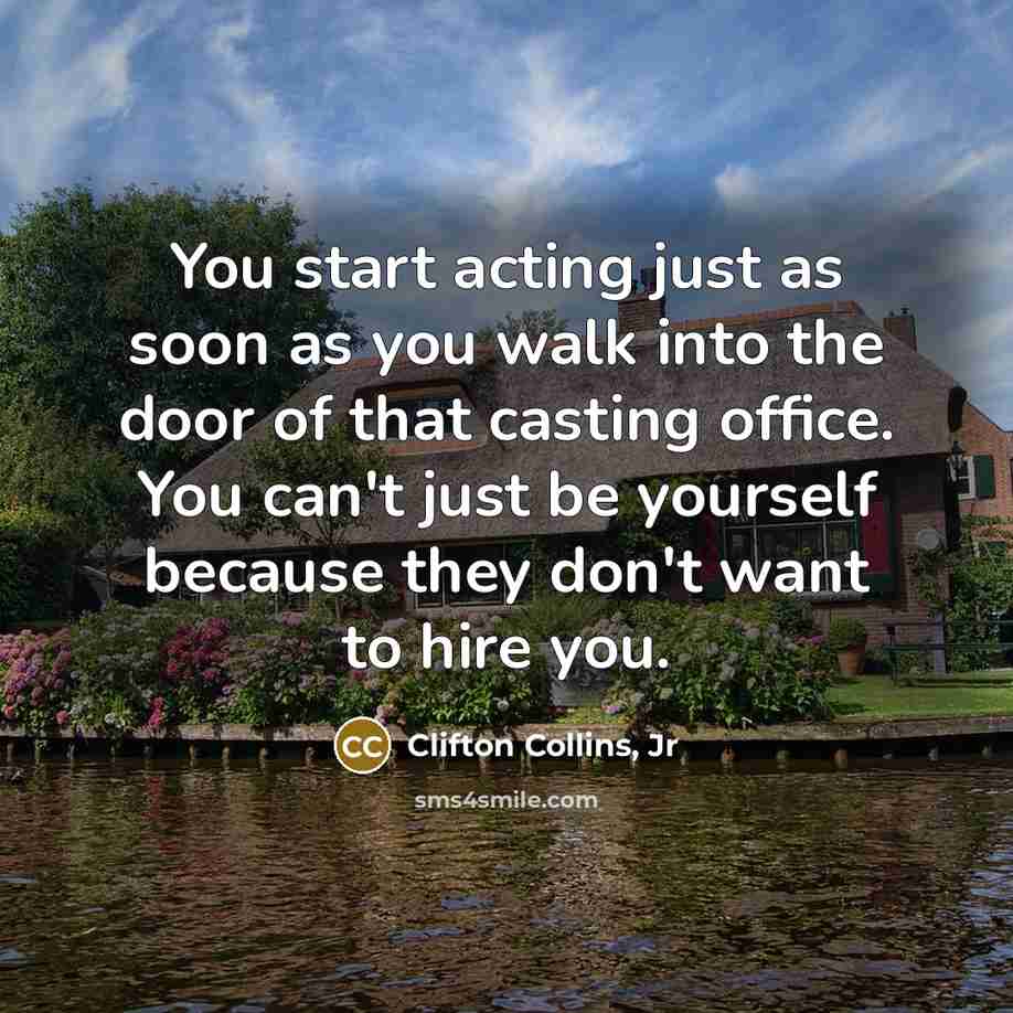 “You start acting just as soon as you walk into…” quote by Clifton Collins, Jr