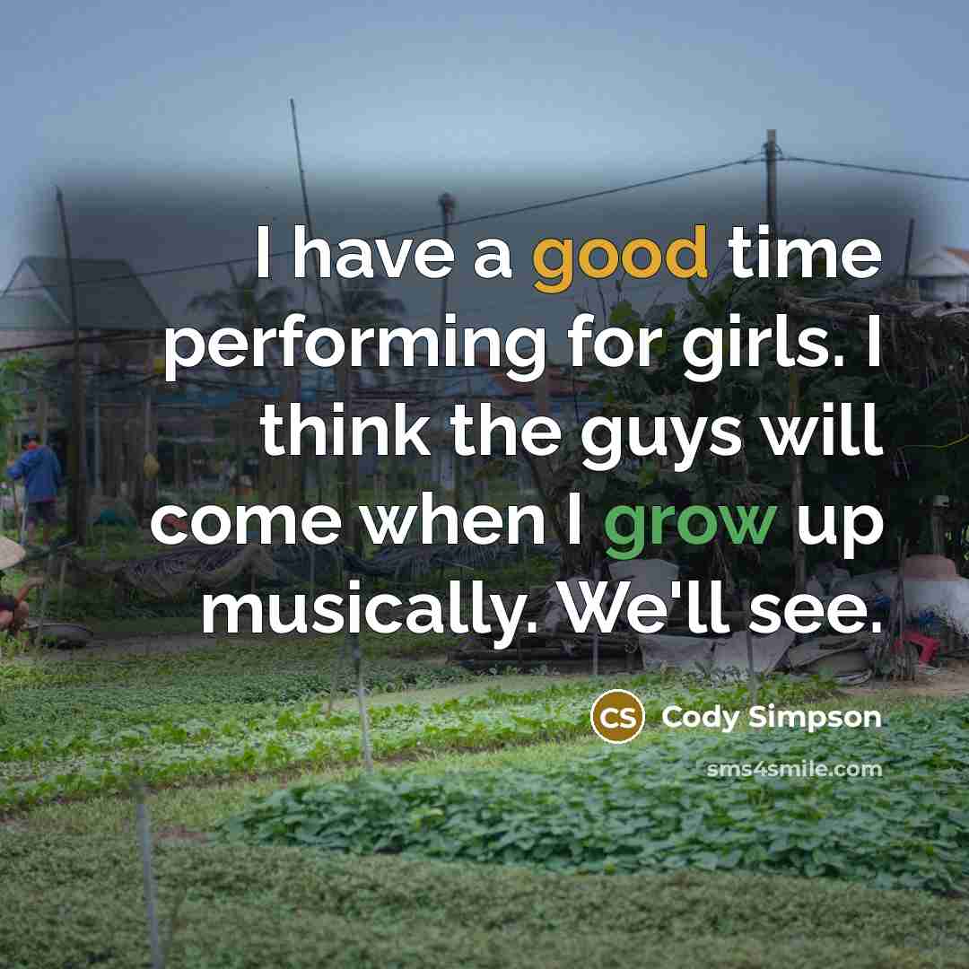 “I have a good time performing for girls. I think…” quote by Cody Simpson