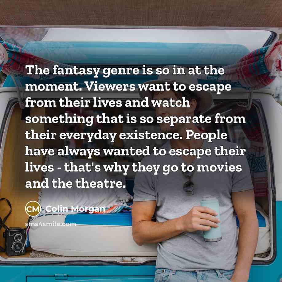 “The fantasy genre is so in at the moment. Viewers…” quote by Colin Morgan