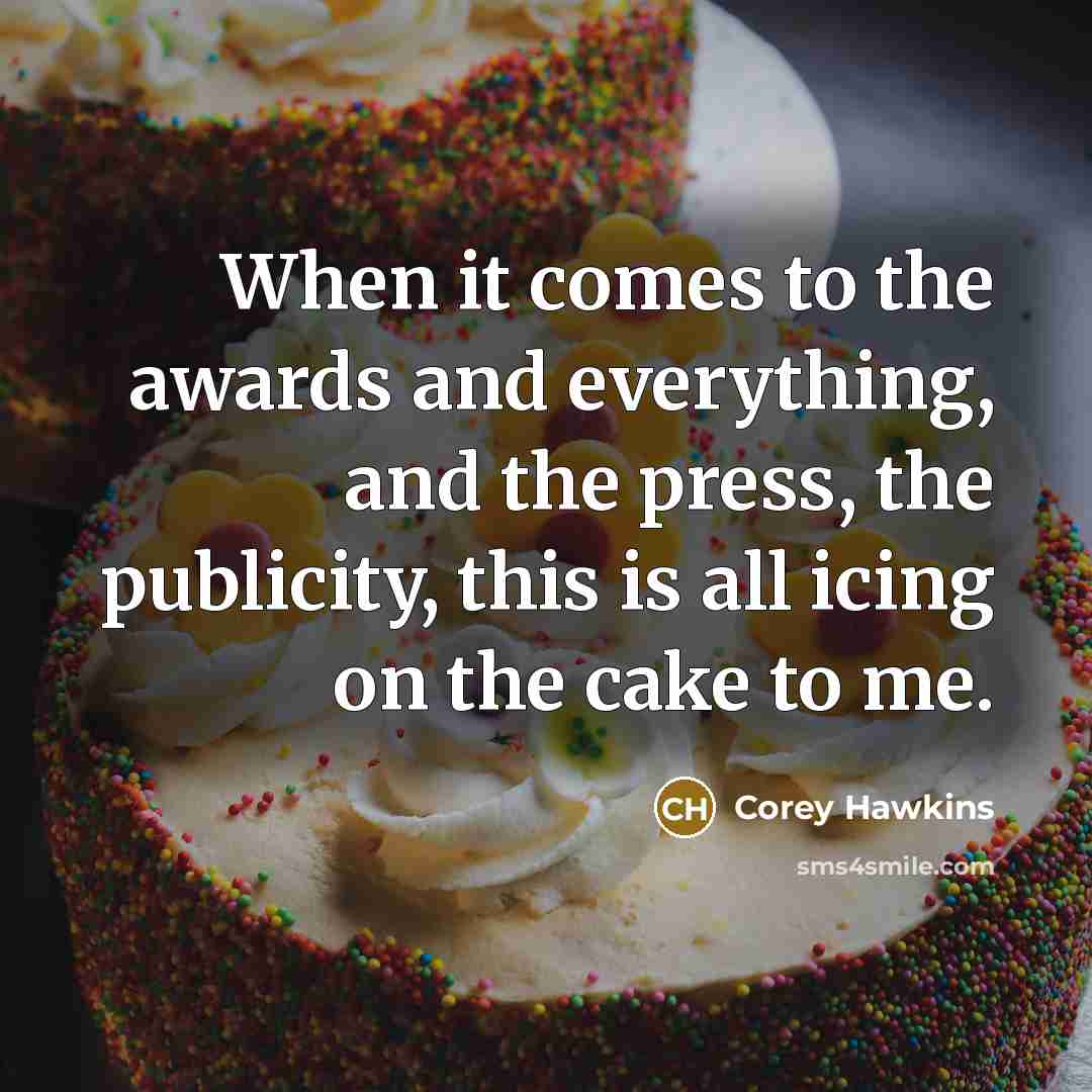 “When it comes to the awards and everything, and the…” quote by Corey Hawkins