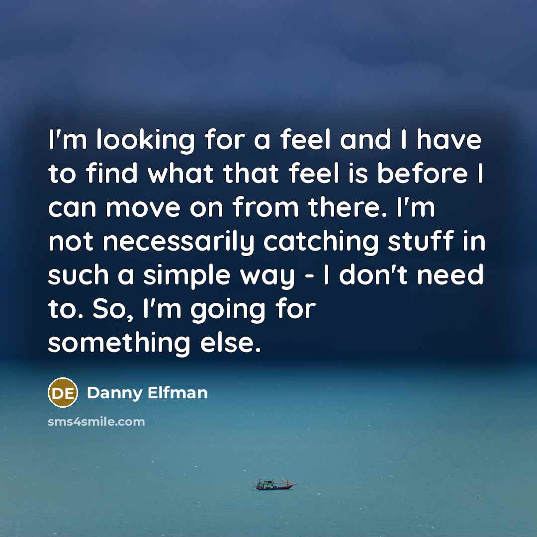 “I'm looking for a feel and I have to find…” quote by Danny Elfman