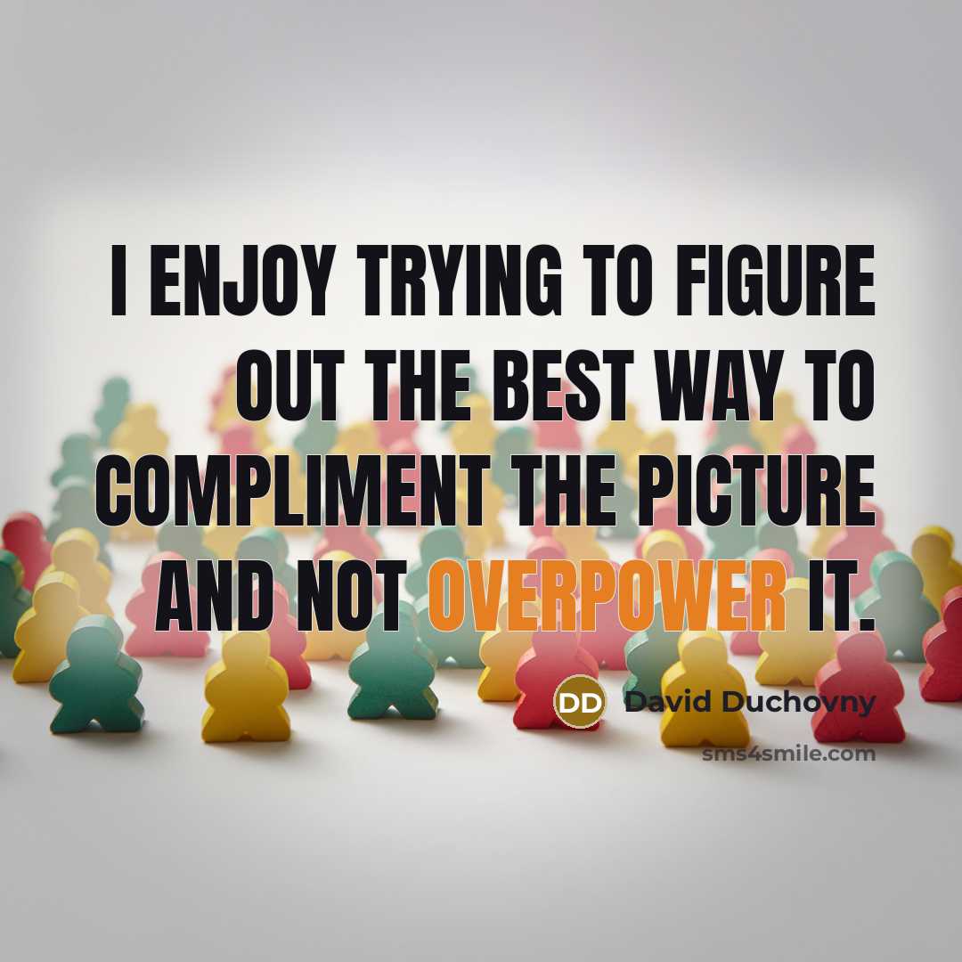“I enjoy trying to figure out the best way to…” quote by David Duchovny