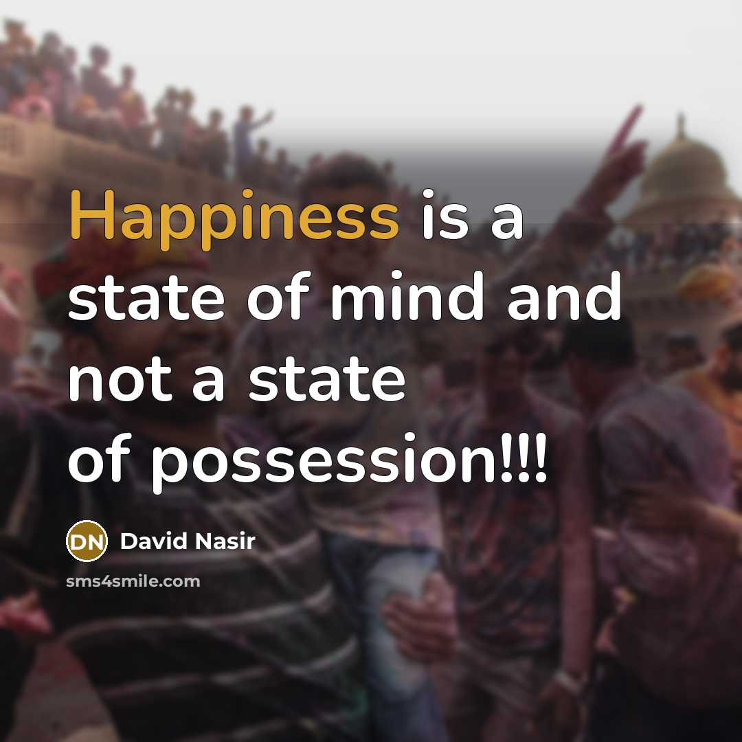 “Happiness is a state of mind and not a state…” quote by David Nasir