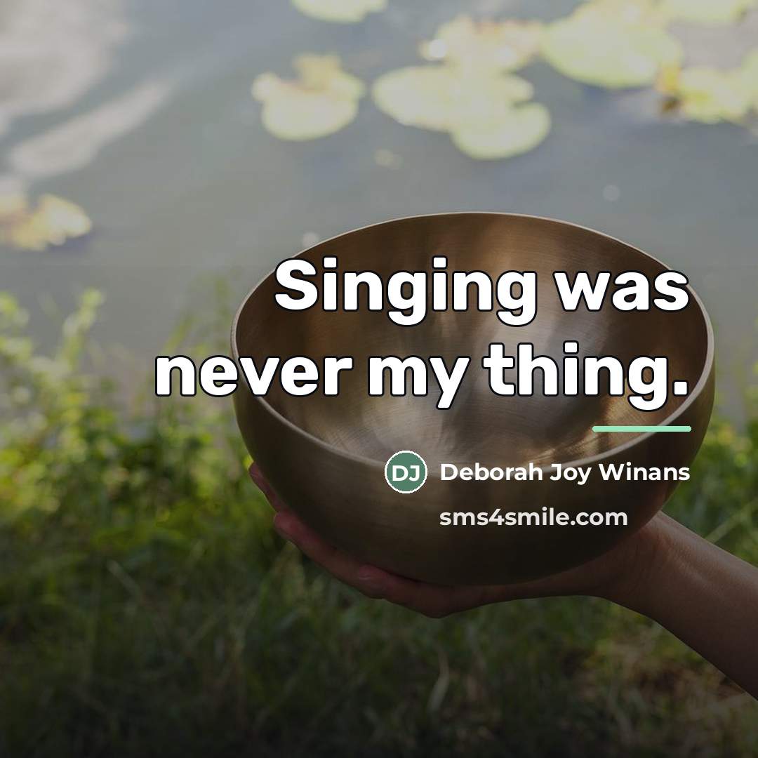 “Singing was never my thing.…” quote by Deborah Joy Winans