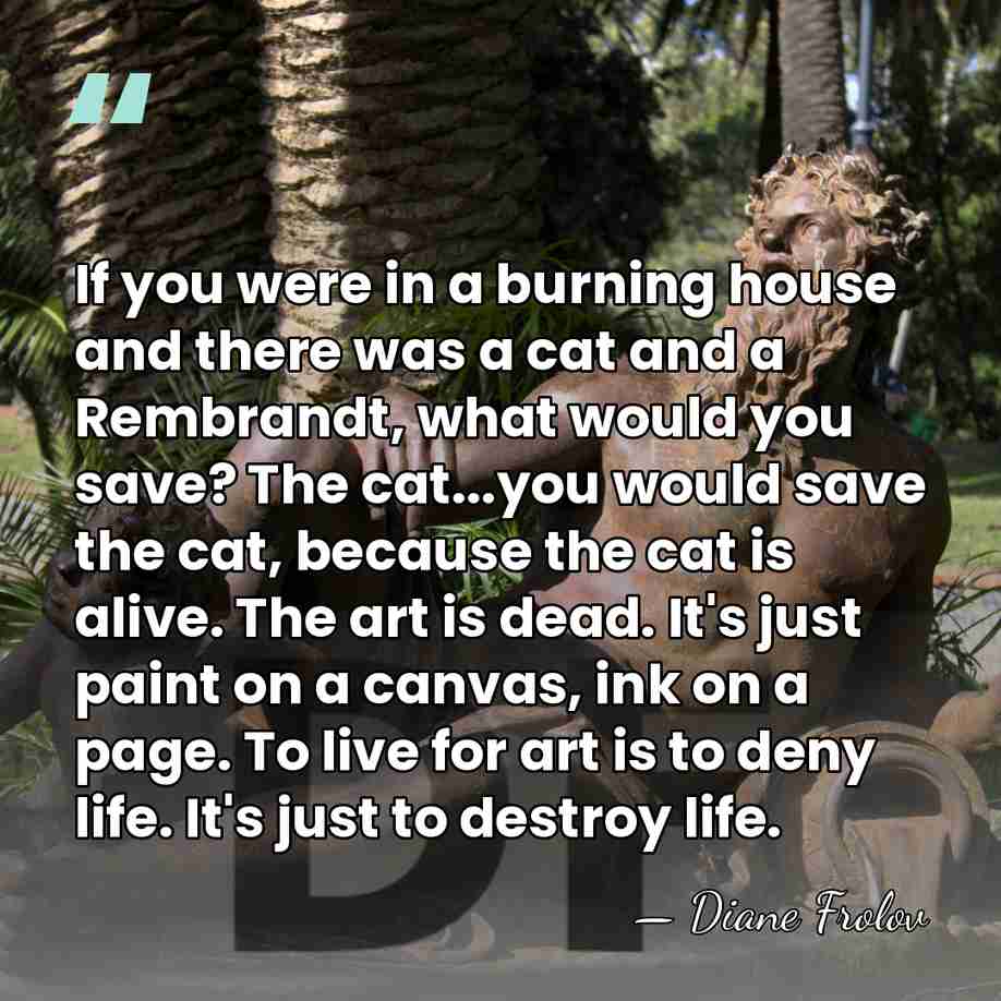 If you were in a burning house and there was a cat&hellip; - Diane Frolov