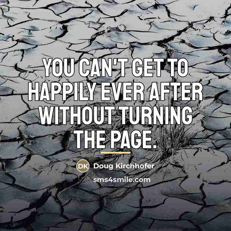 “You can't get to happily ever after without turning the…” quote by Doug Kirchhofer