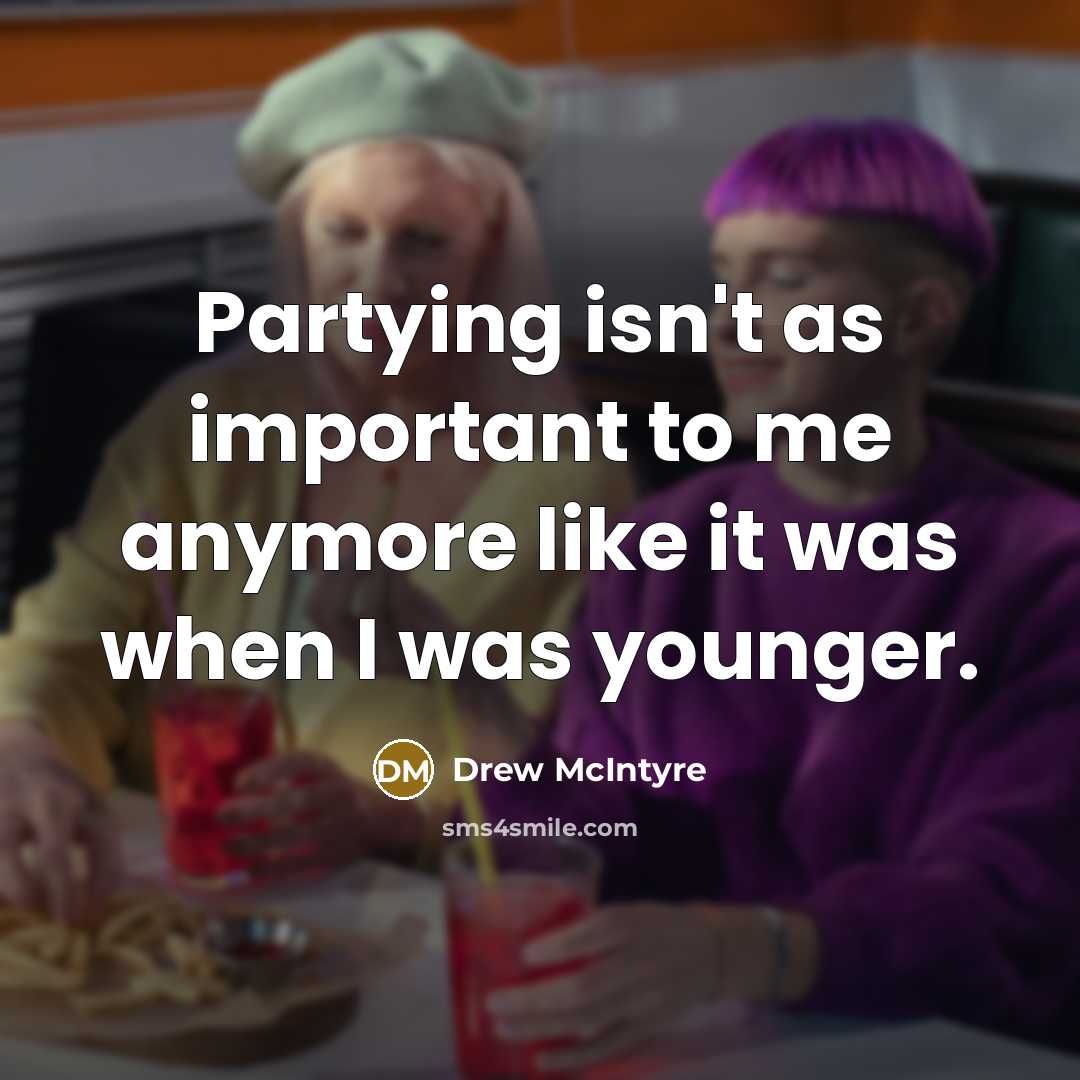 “Partying isn't as important to me anymore like it was…” quote by Drew McIntyre