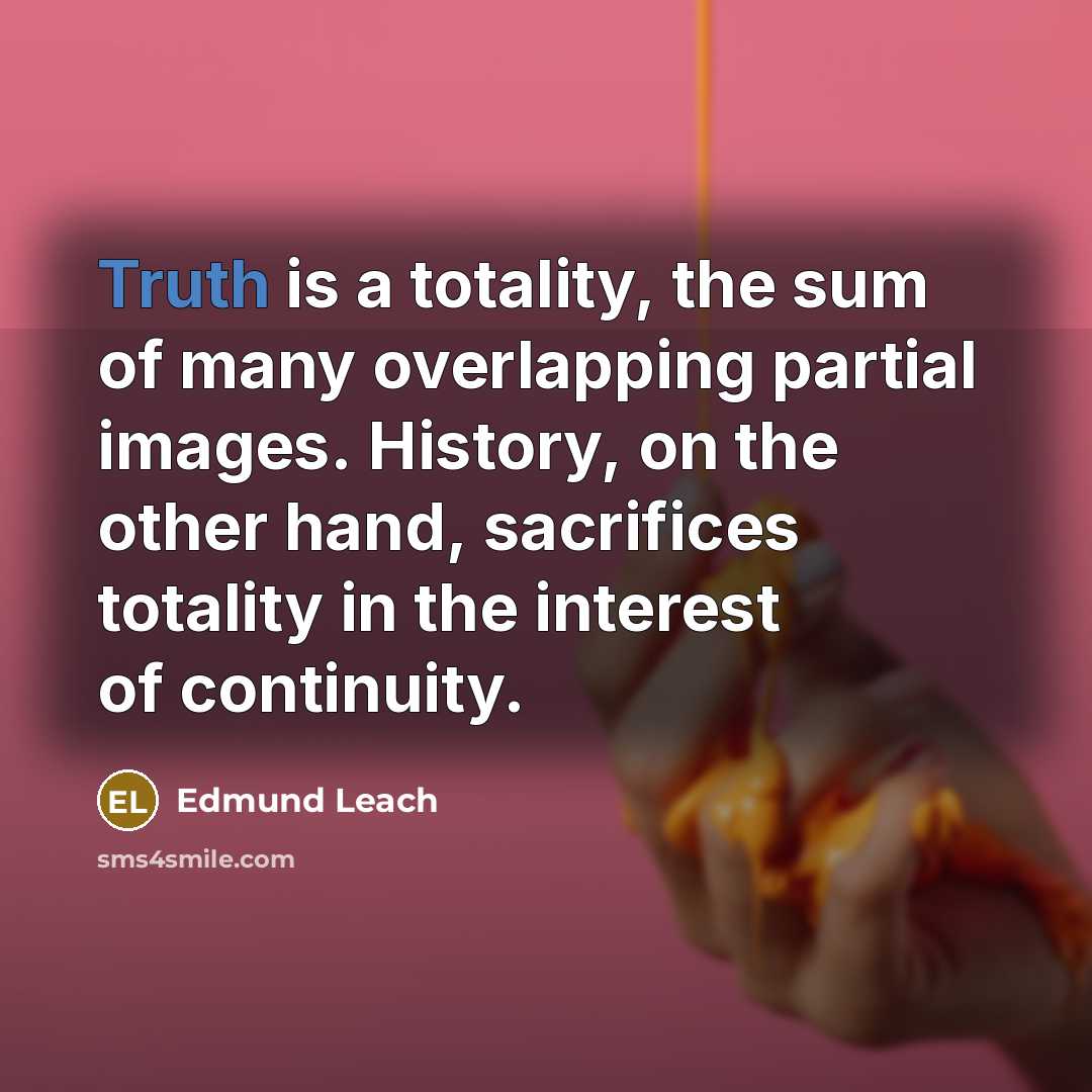 “Truth is a totality, the sum of many overlapping partial…” quote by Edmund Leach