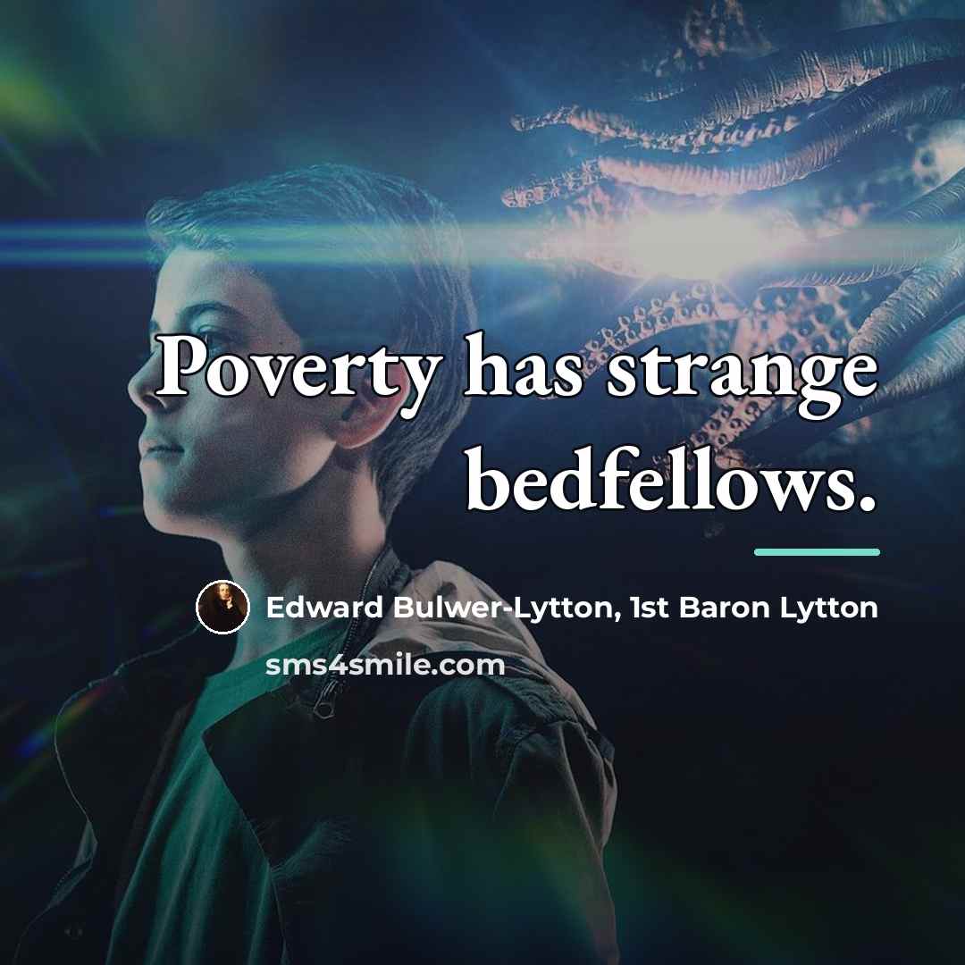 “Poverty has strange bedfellows.…” quote by Edward Bulwer-Lytton, 1st Baron Lytton