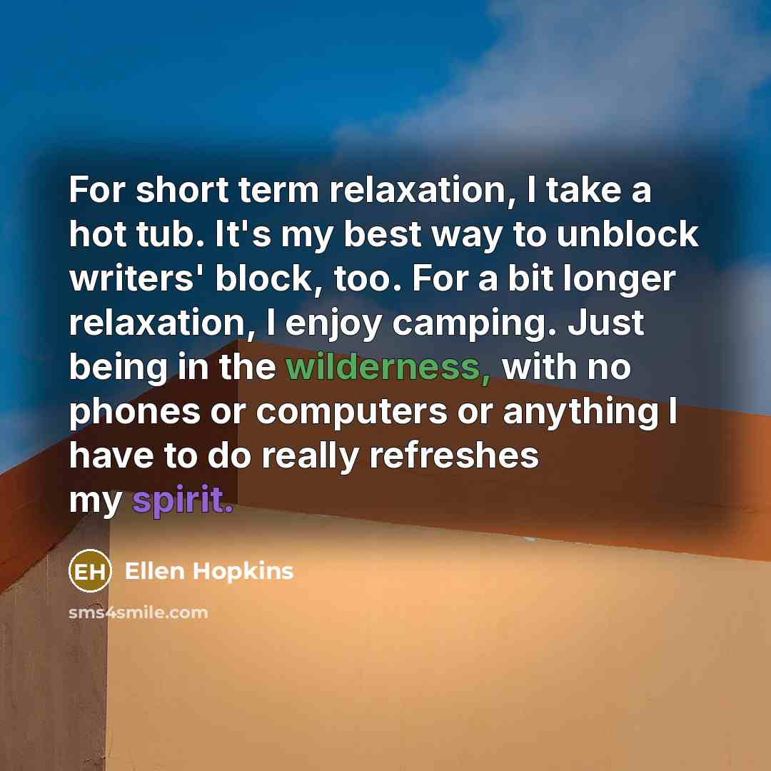 “For short term relaxation, I take a hot tub. It's…” quote by Ellen Hopkins