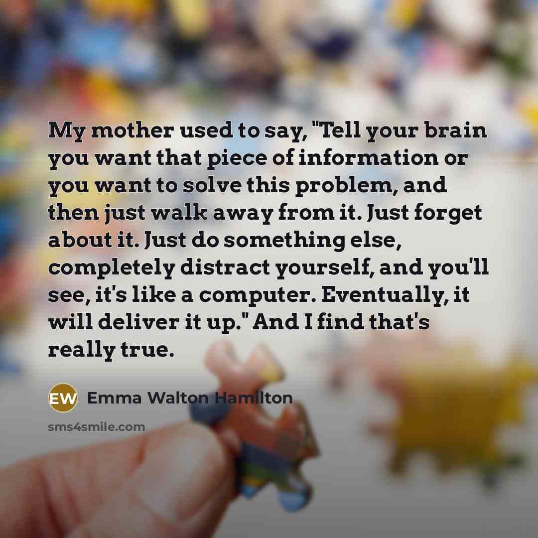 “My mother used to say, "Tell your brain you want…” quote by Emma Walton Hamilton