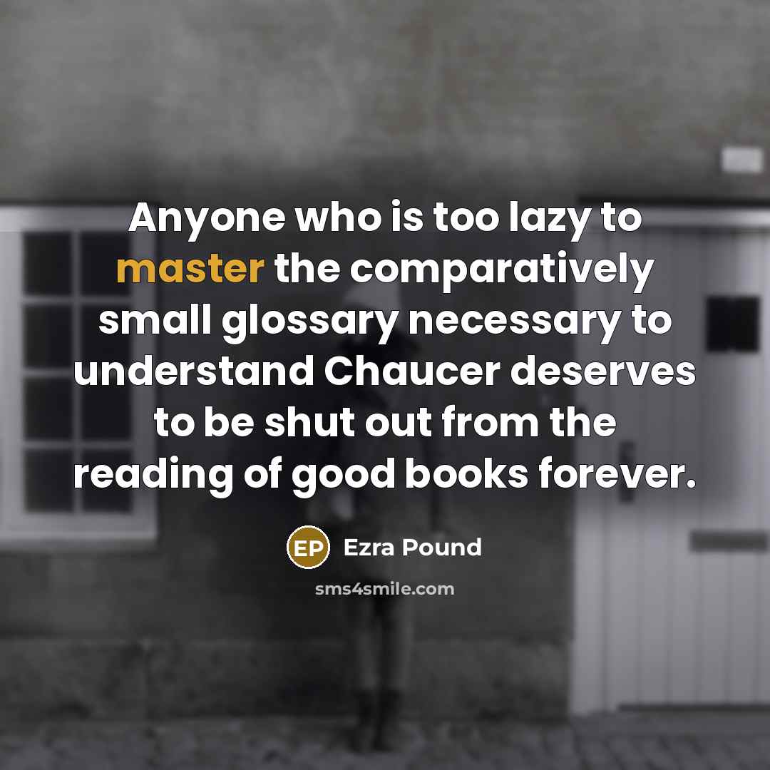 “Anyone who is too lazy to master the comparatively small…” quote by Ezra Pound