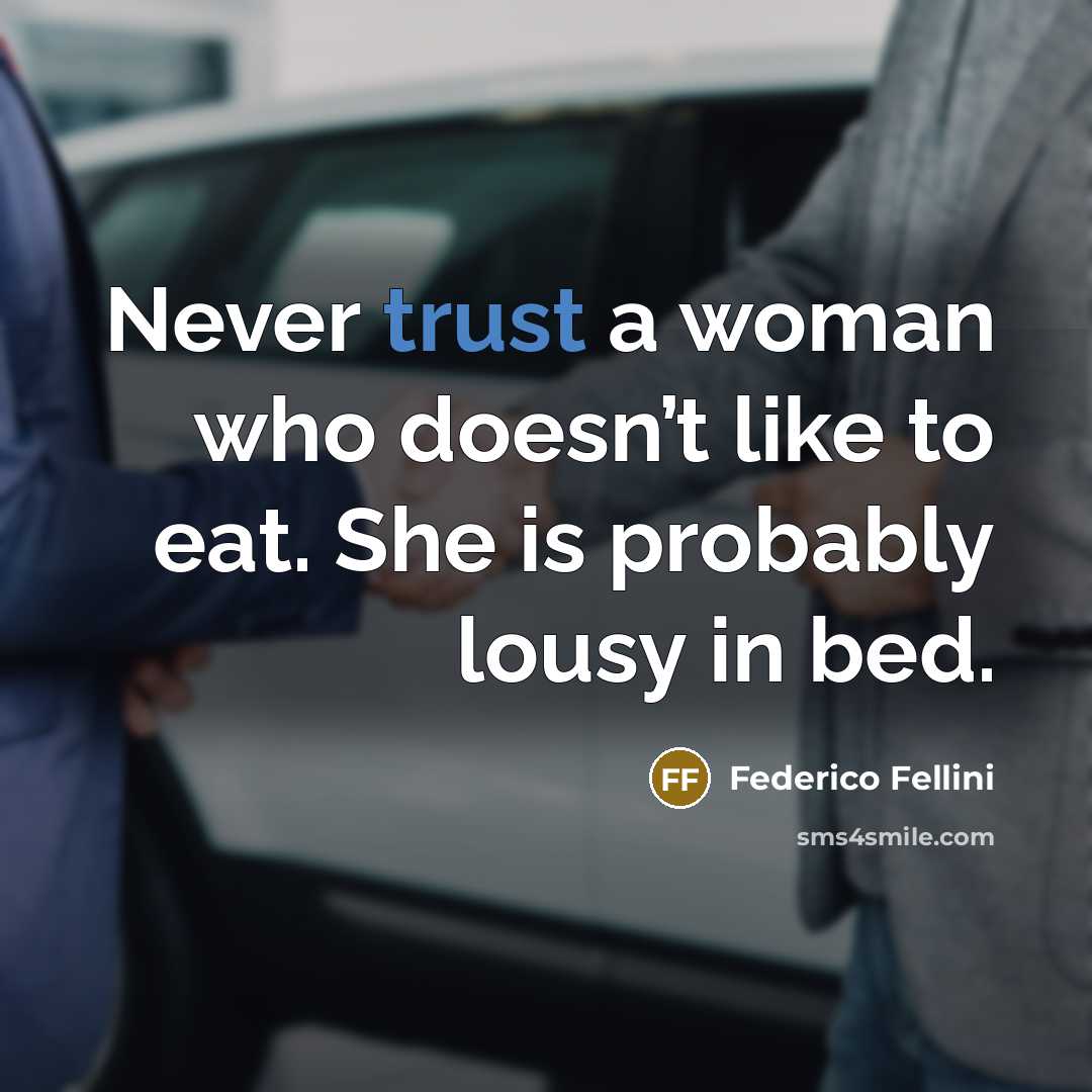 “Never trust a woman who doesn’t like to eat. She…” quote by Federico Fellini