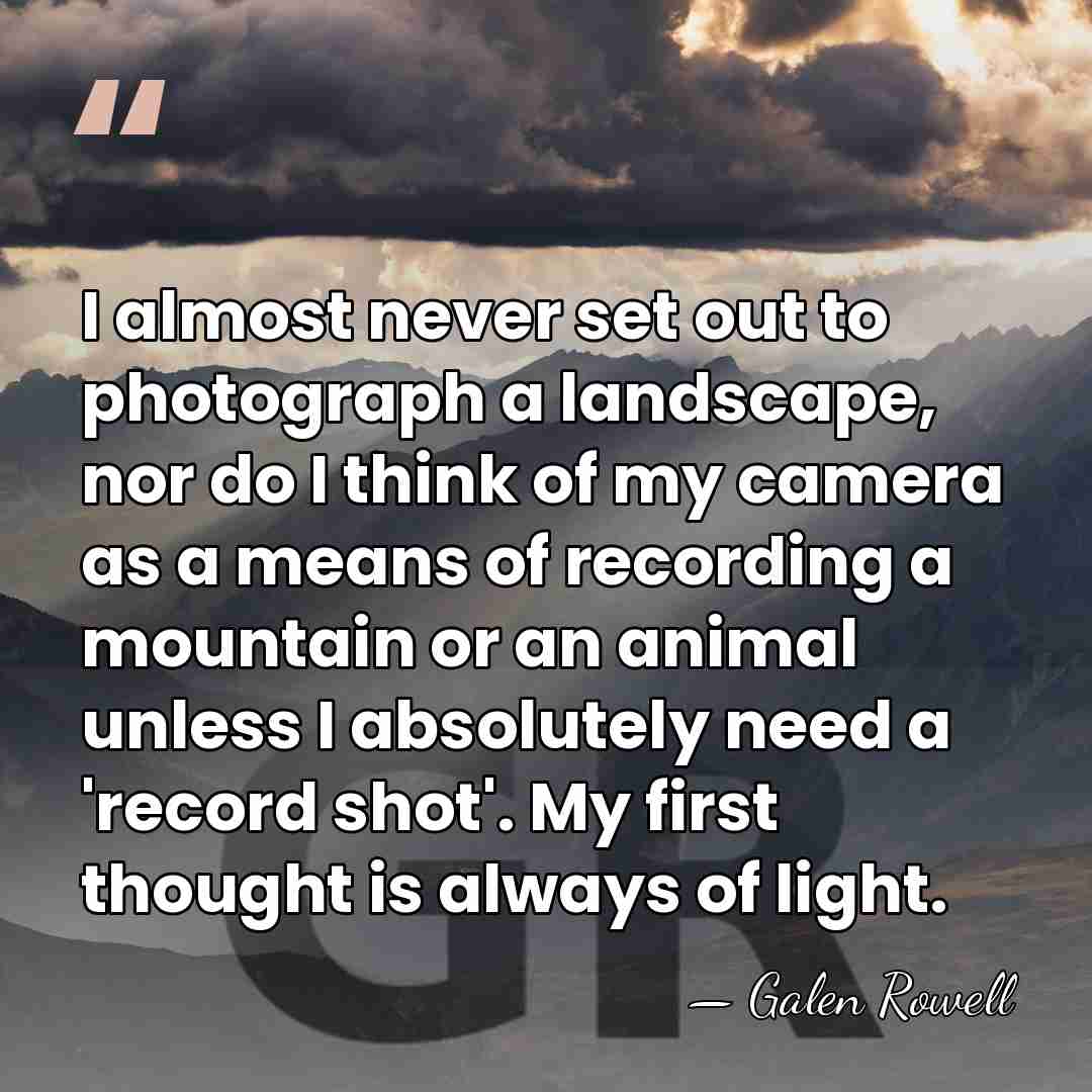 I almost never set out to photograph a landscape, nor do I&hellip; - Galen Rowell