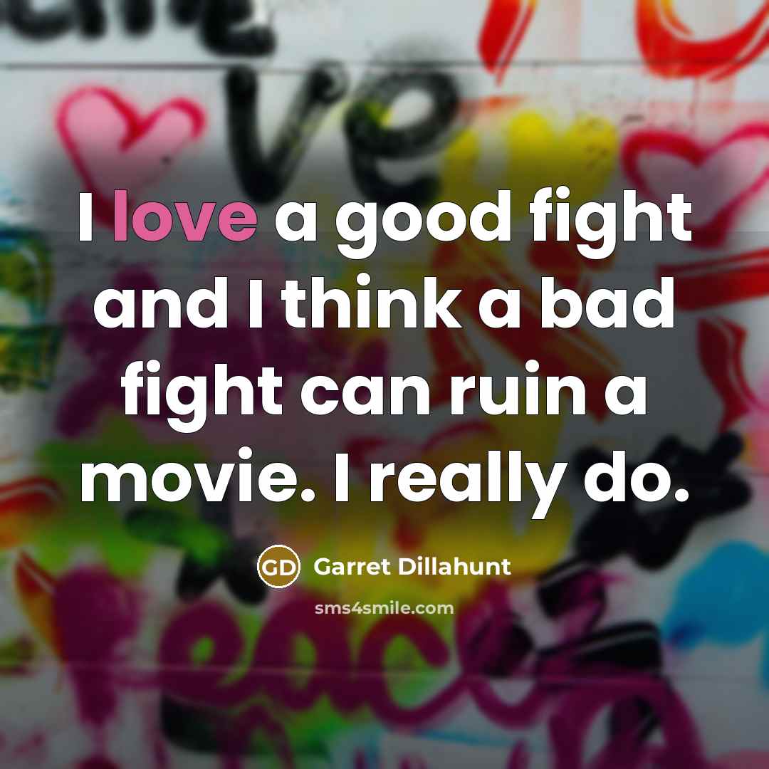 “I love a good fight and I think a bad…” quote by Garret Dillahunt