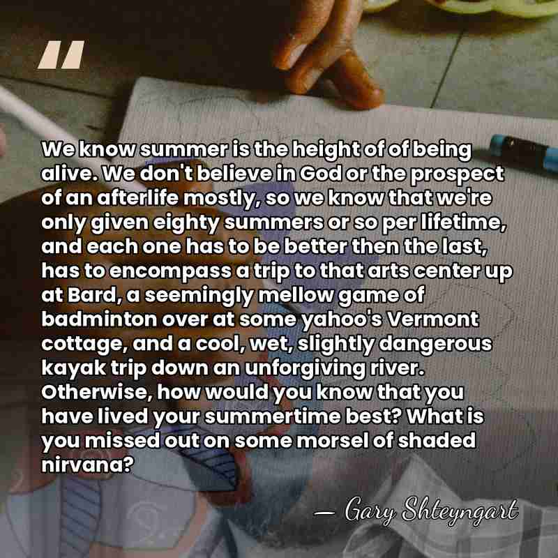 We know summer is the height of of being alive. We don't&hellip; - Gary Shteyngart