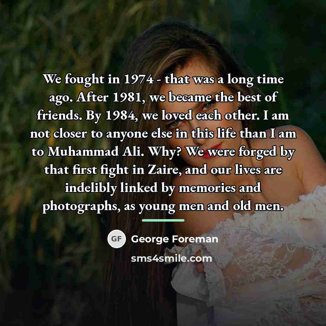 “We fought in 1974 - that was a long time…” quote by George Foreman