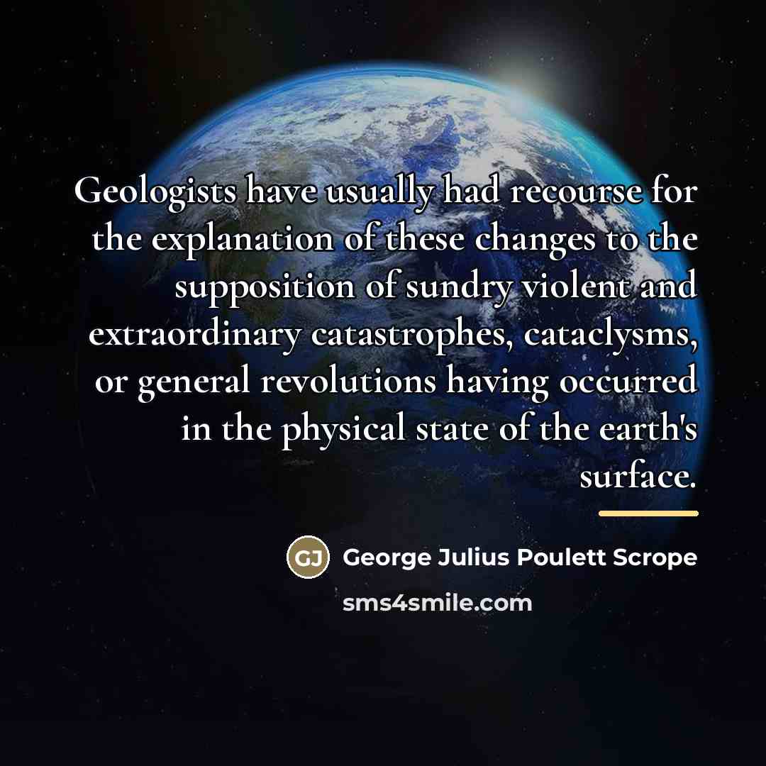 “Geologists have usually had recourse for the explanation of these…” quote by George Julius Poulett Scrope