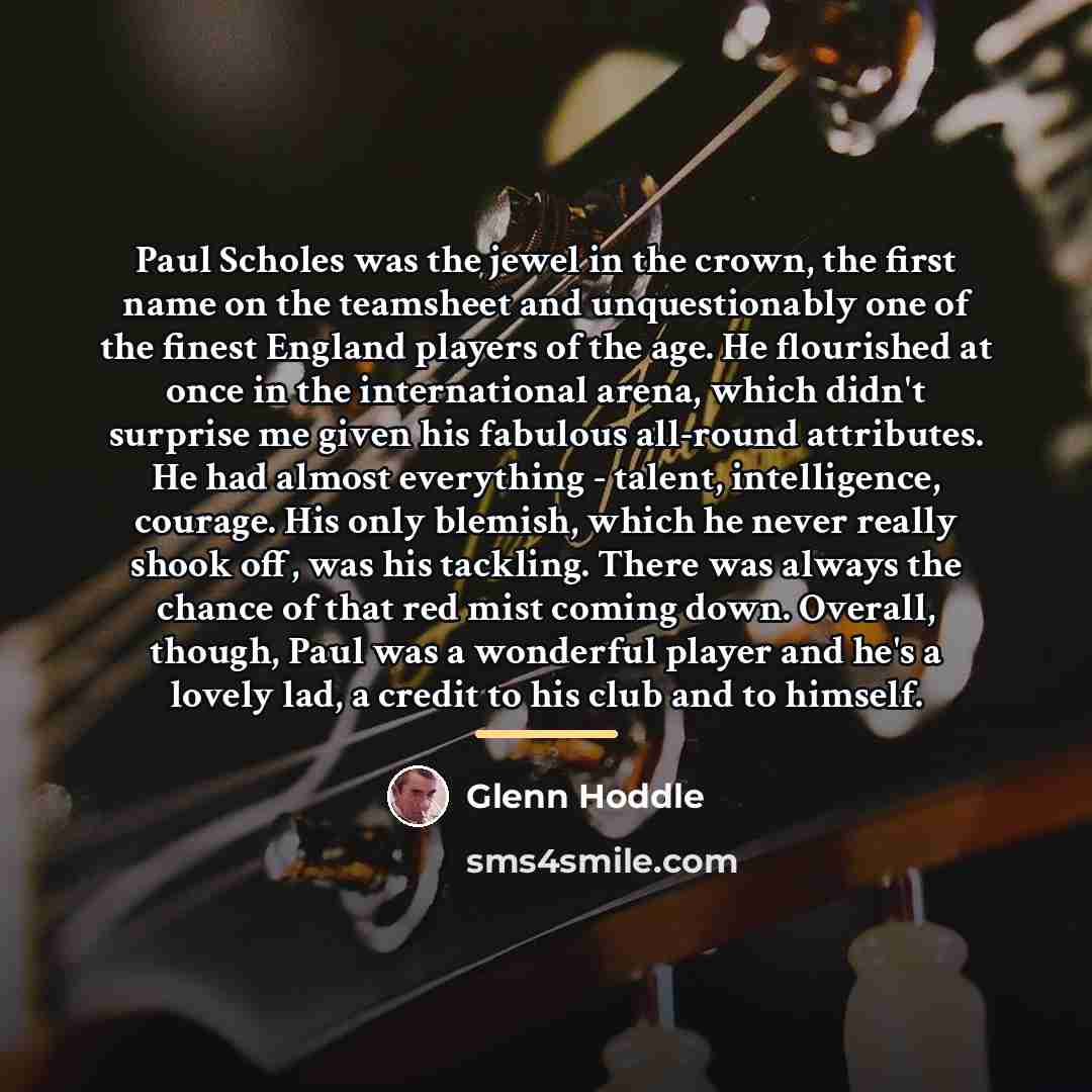 “Paul Scholes was the jewel in the crown, the first…” quote by Glenn Hoddle