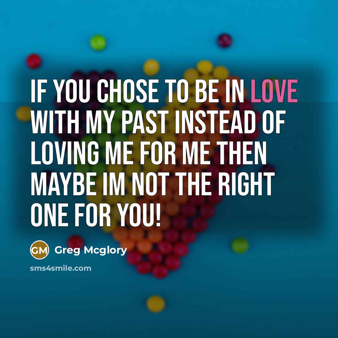 “If you chose to be in love with my past…” quote by Greg Mcglory
