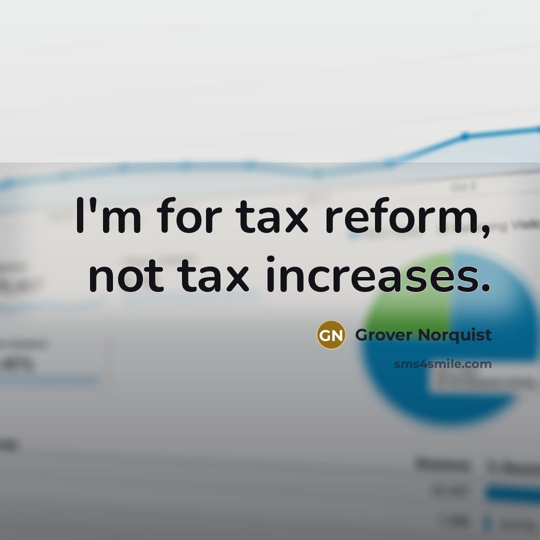 “I'm for tax reform, not tax increases.…” quote by Grover Norquist
