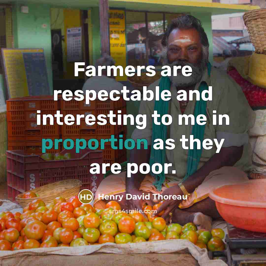 “Farmers are respectable and interesting to me in proportion as…” quote by Henry David Thoreau