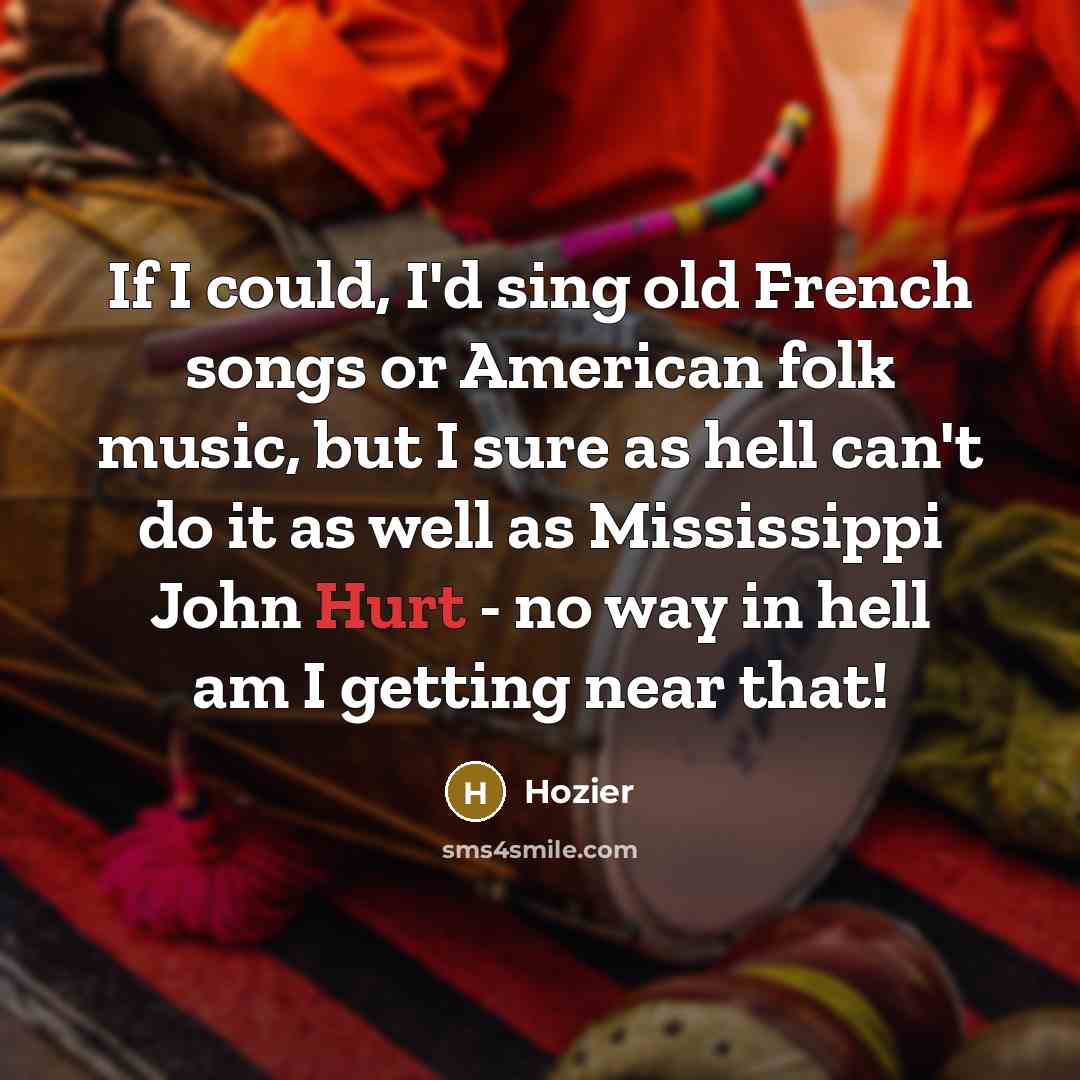 “If I could, I'd sing old French songs or American…” quote by Hozier