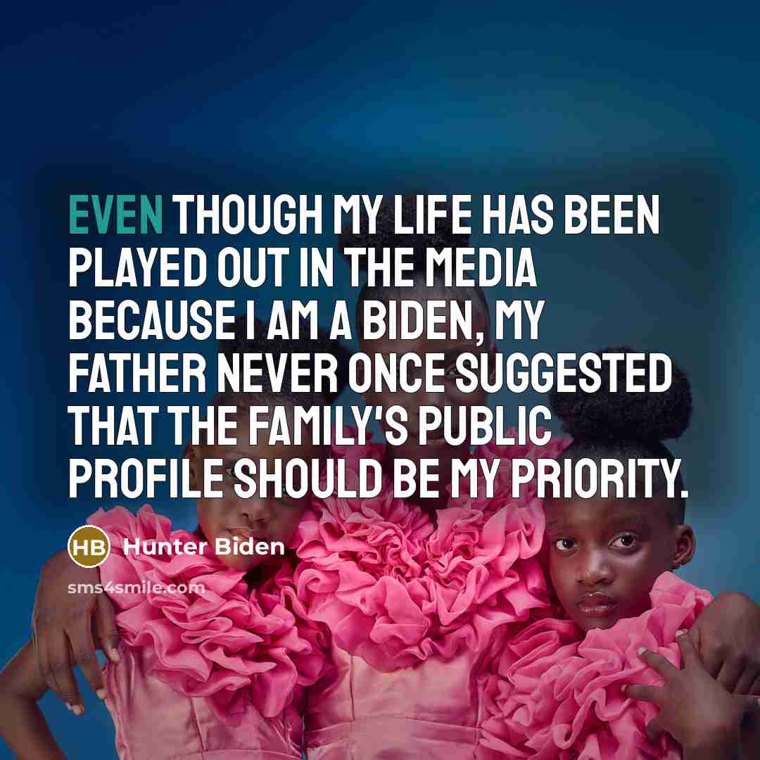 “Even though my life has been played out in the…” quote by Hunter Biden