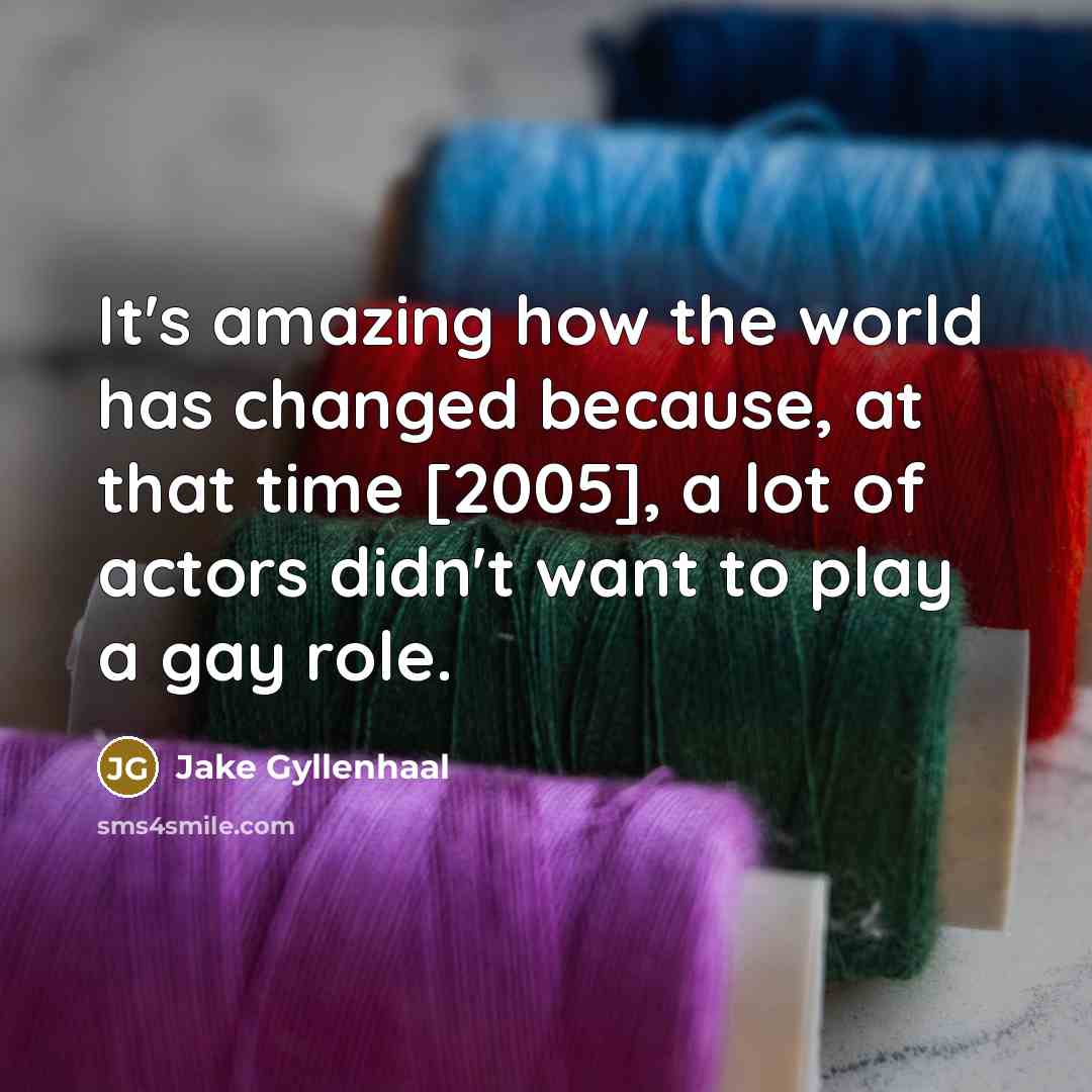 “It's amazing how the world has changed because, at that…” quote by Jake Gyllenhaal