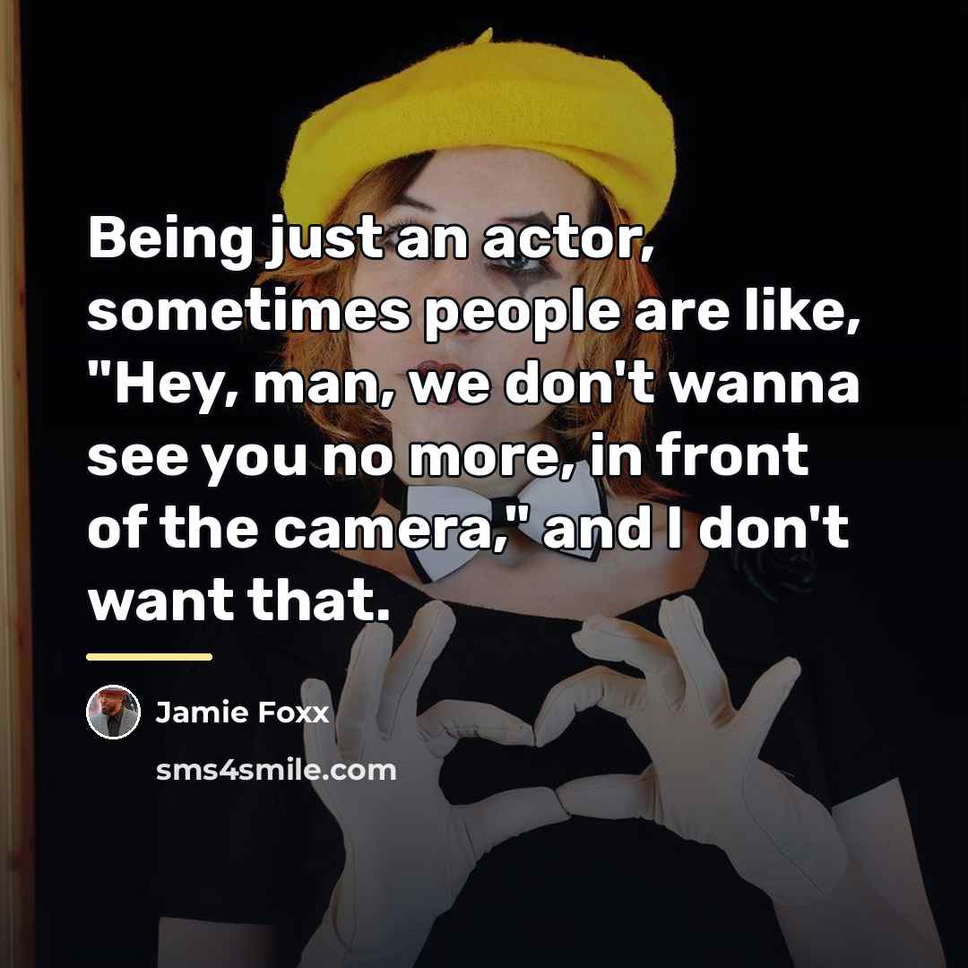 “Being just an actor, sometimes people are like, "Hey, man,…” quote by Jamie Foxx