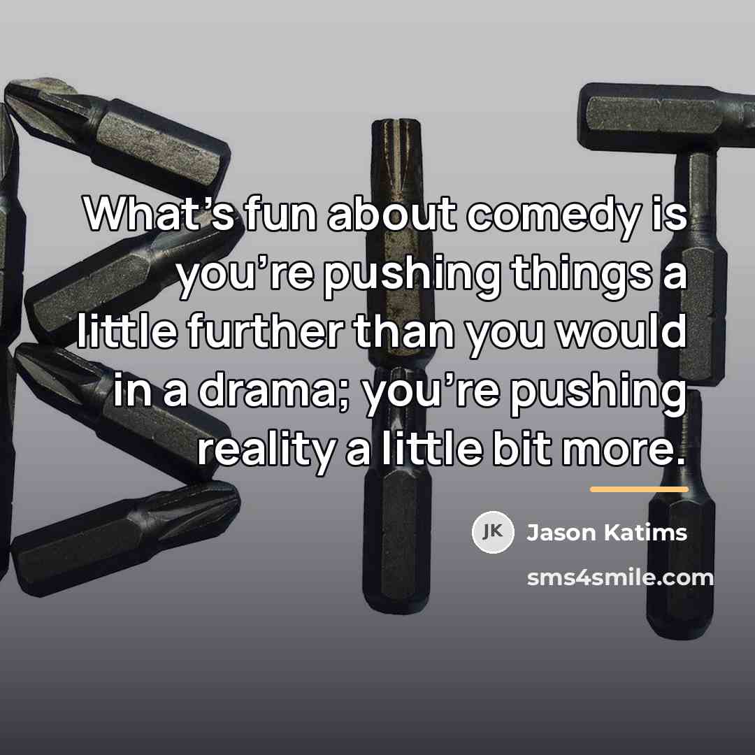 “What's fun about comedy is you're pushing things a little…” quote by Jason Katims