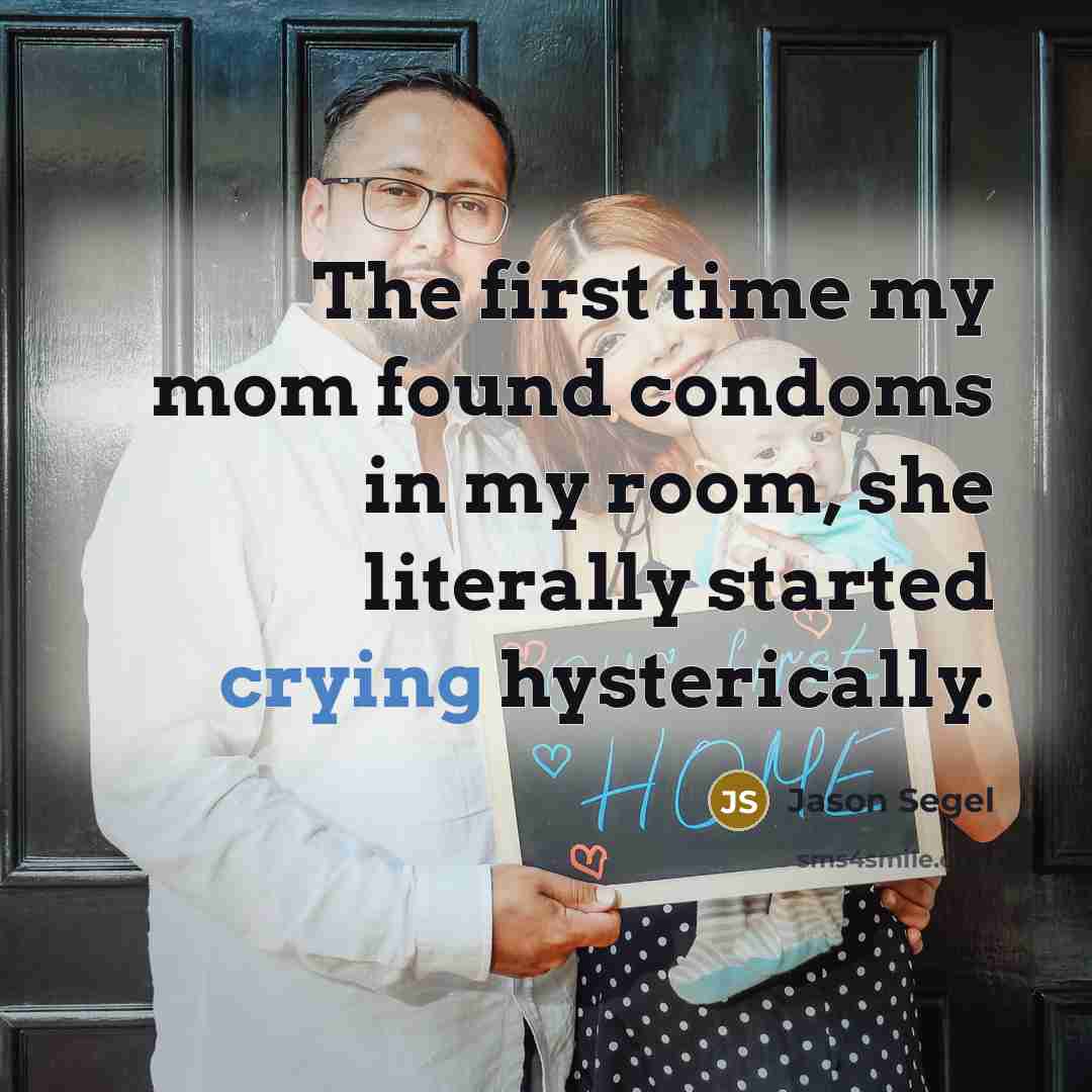 “The first time my mom found condoms in my room,…” quote by Jason Segel