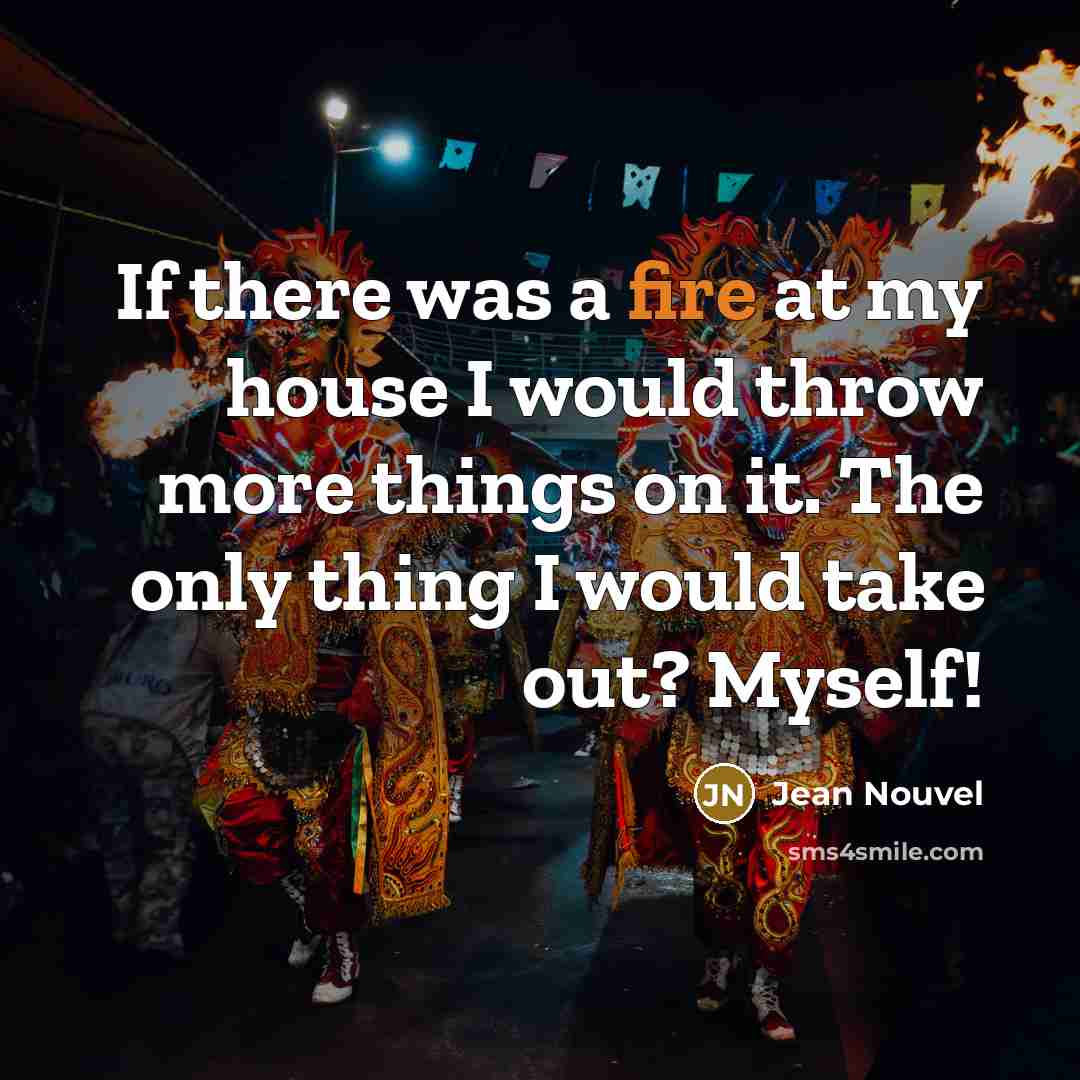 “If there was a fire at my house I would…” quote by Jean Nouvel
