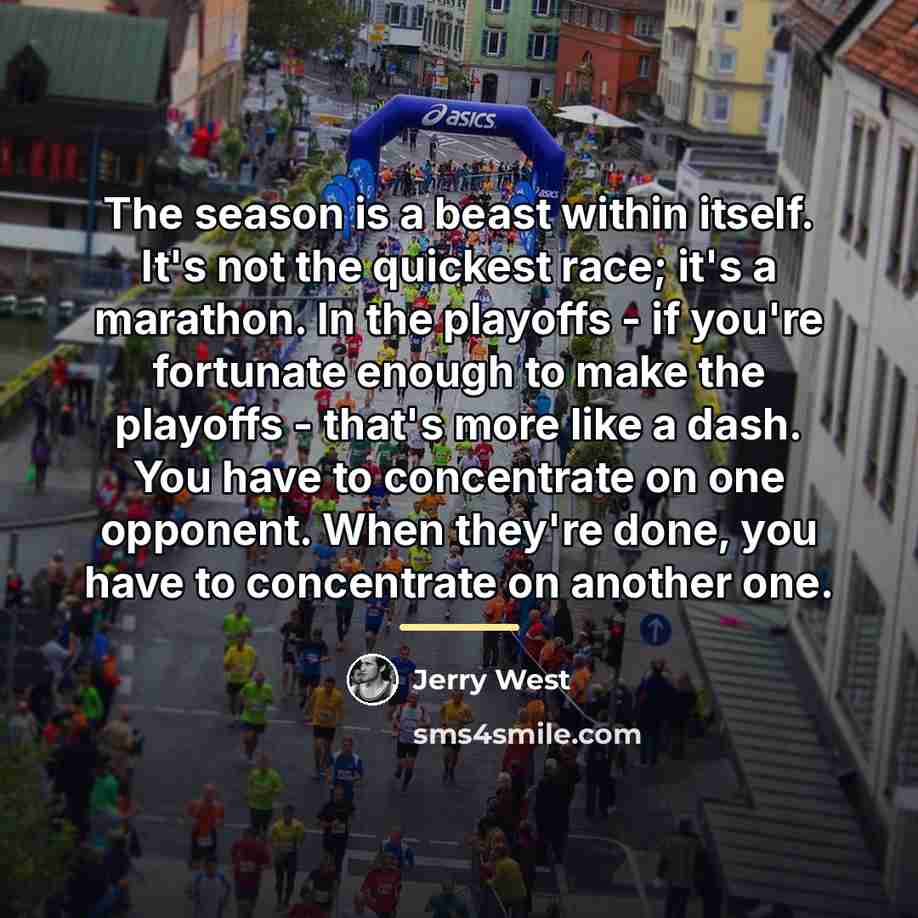 “The season is a beast within itself. It's not the…” quote by Jerry West