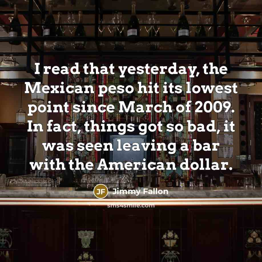 “I read that yesterday, the Mexican peso hit its lowest…” quote by Jimmy Fallon