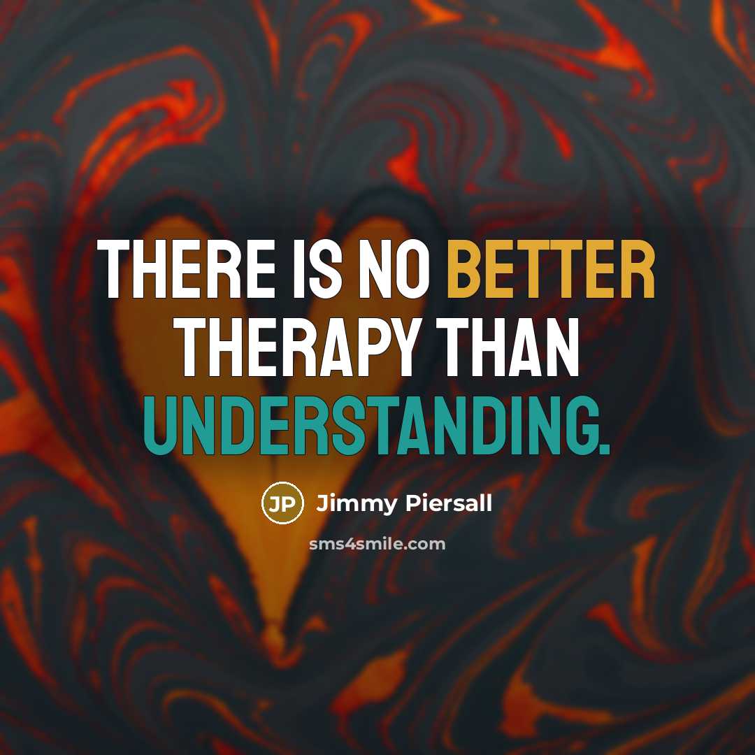 “There is no better therapy than understanding.” quote by Jimmy Piersall