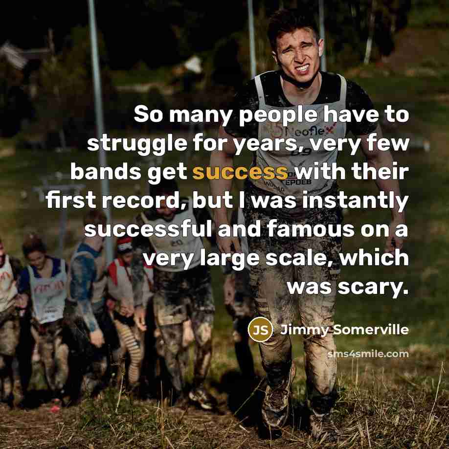 “So many people have to struggle for years, very few…” quote by Jimmy Somerville
