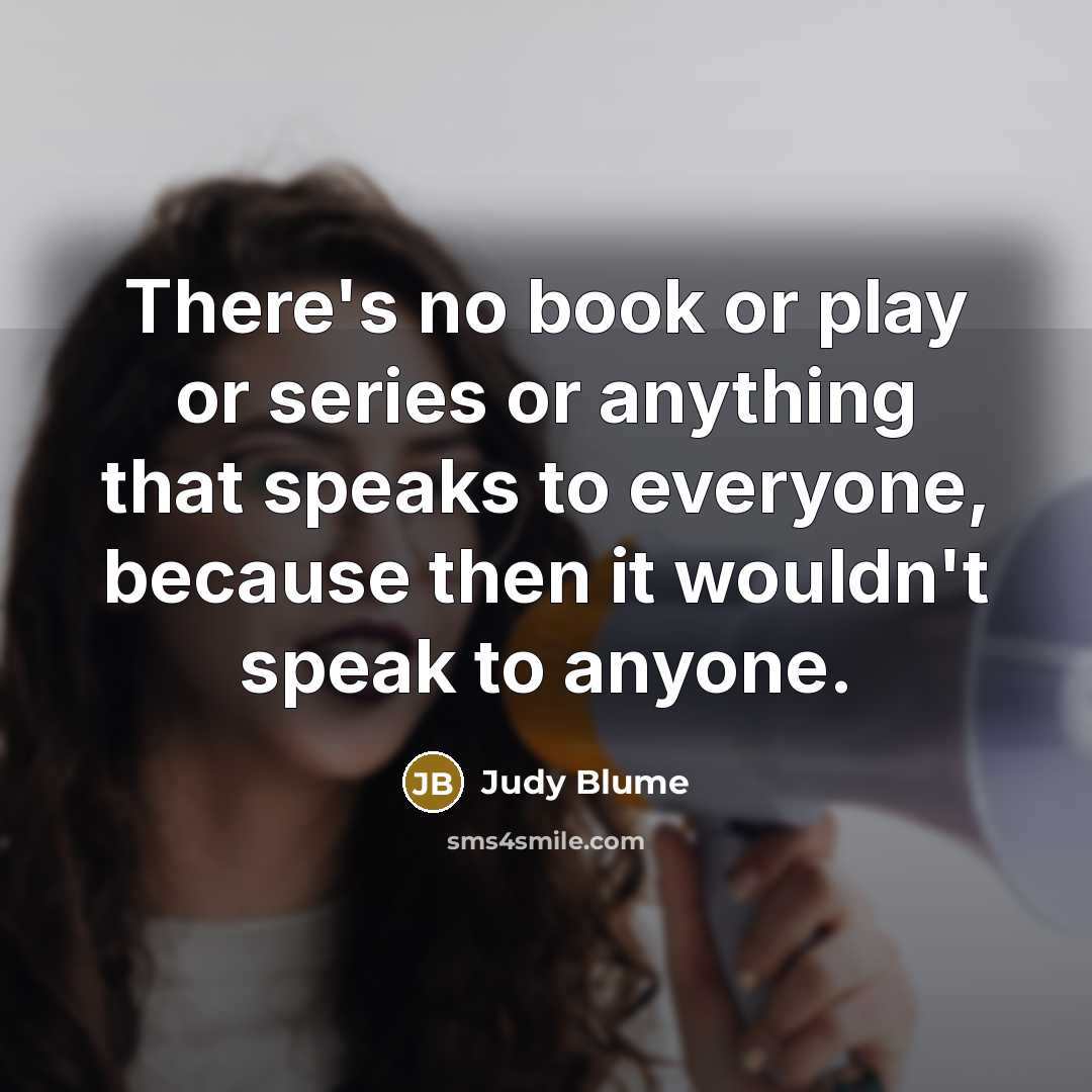 “There's no book or play or series or anything that…” quote by Judy Blume