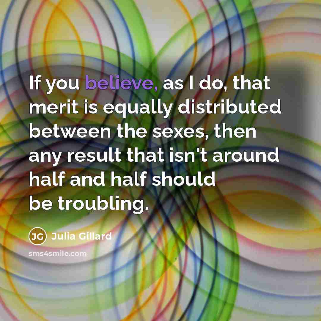 “If you believe, as I do, that merit is equally…” quote by Julia Gillard
