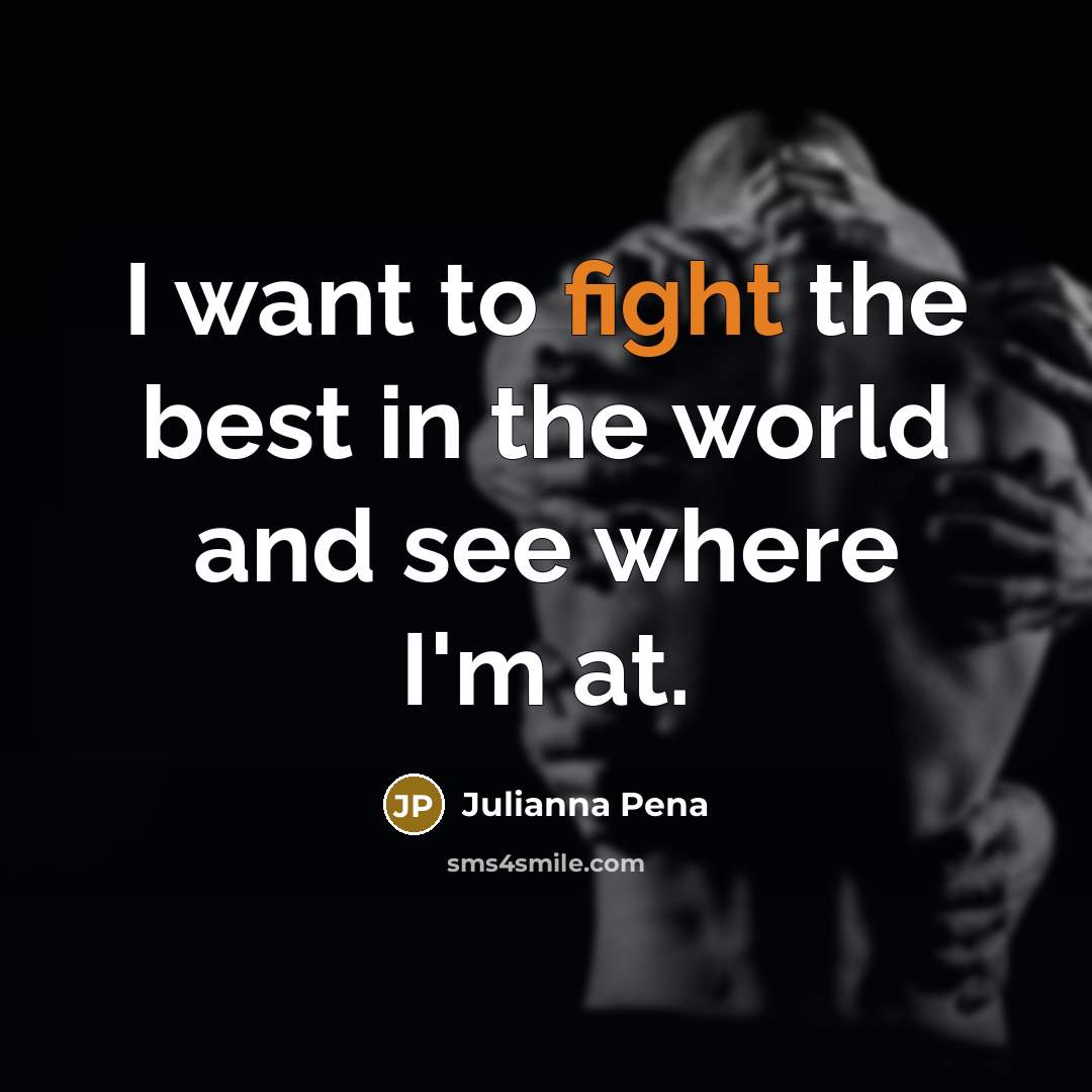 “I want to fight the best in the world and…” quote by Julianna Pena