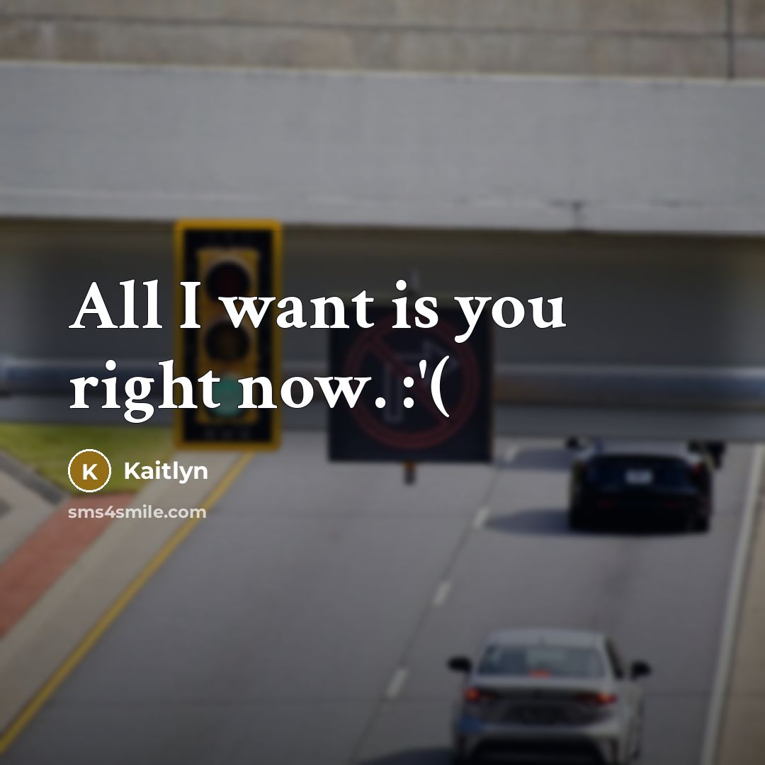 “All I want is you right now. :'(…” quote by Kaitlyn
