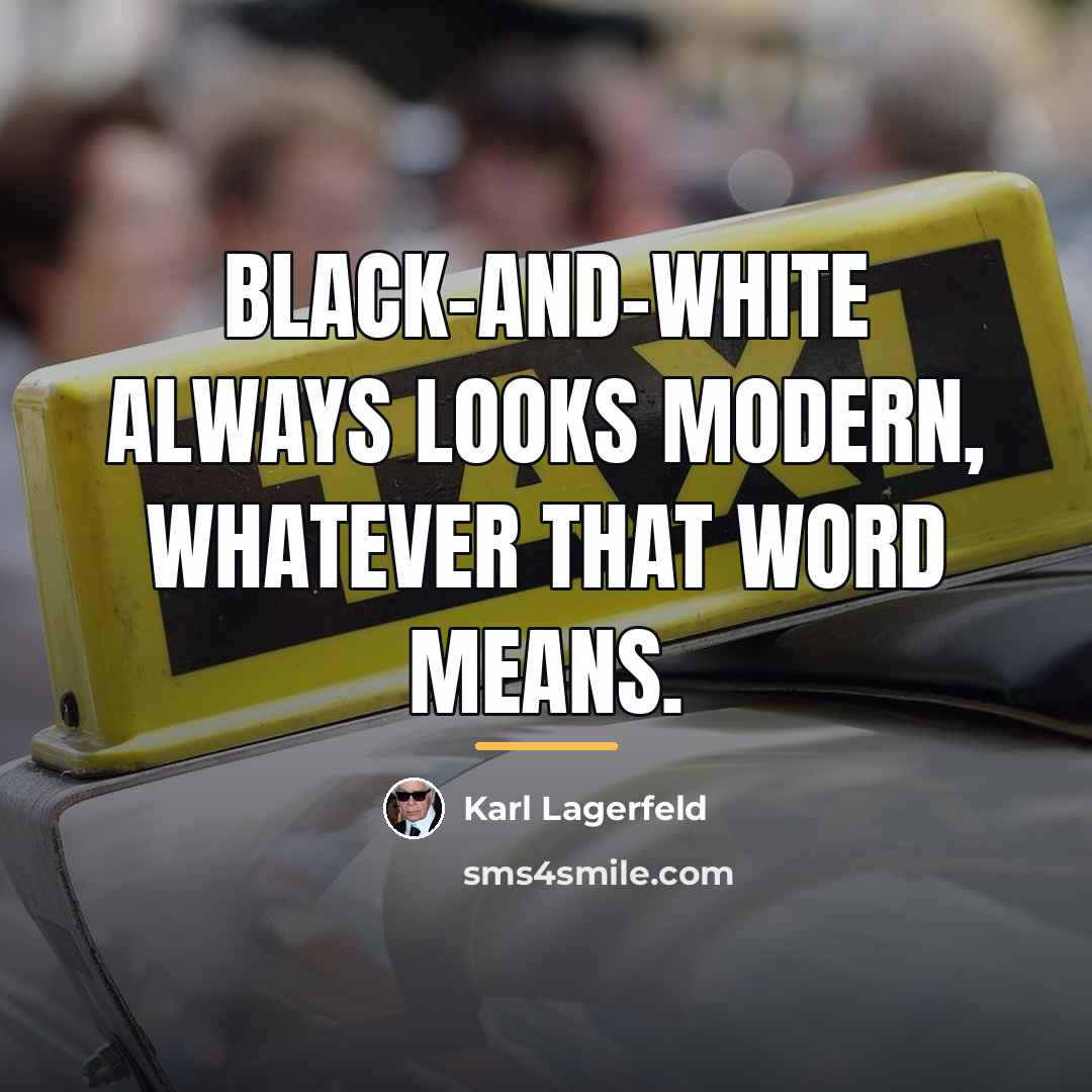 “Black-and-white always looks modern, whatever that word means.…” quote by Karl Lagerfeld