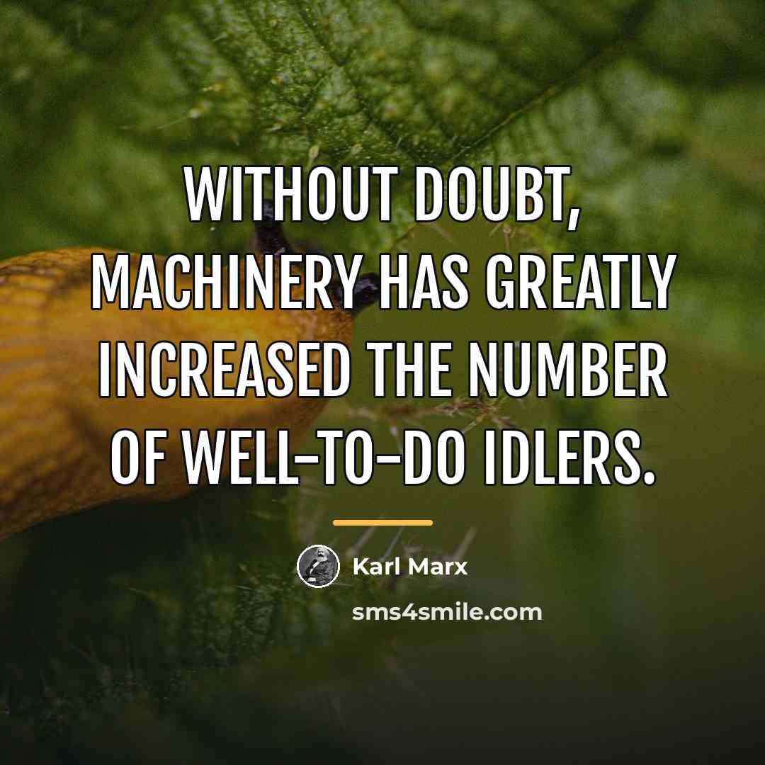 “Without doubt, machinery has greatly increased the number of well-to-do…” quote by Karl Marx