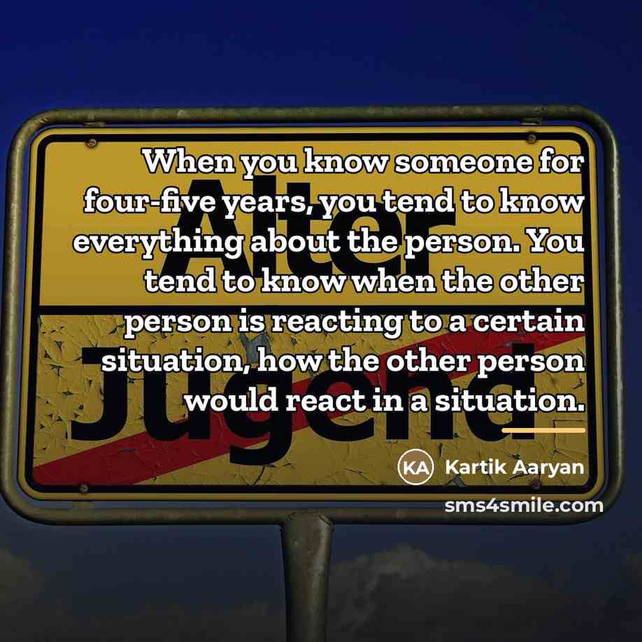 “When you know someone for four-five years, you tend to…” quote by Kartik Aaryan