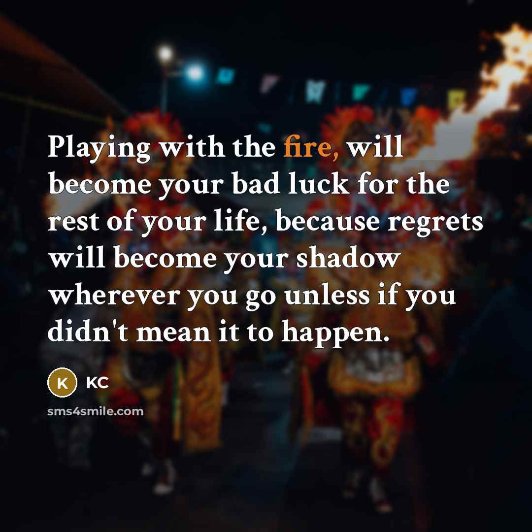 “Playing with the fire, will become your bad luck for…” quote by KC