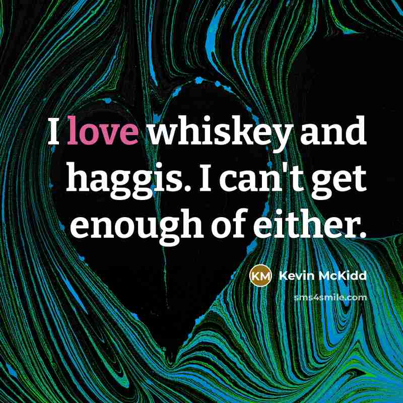 “I love whiskey and haggis. I can't get enough of…” quote by Kevin McKidd